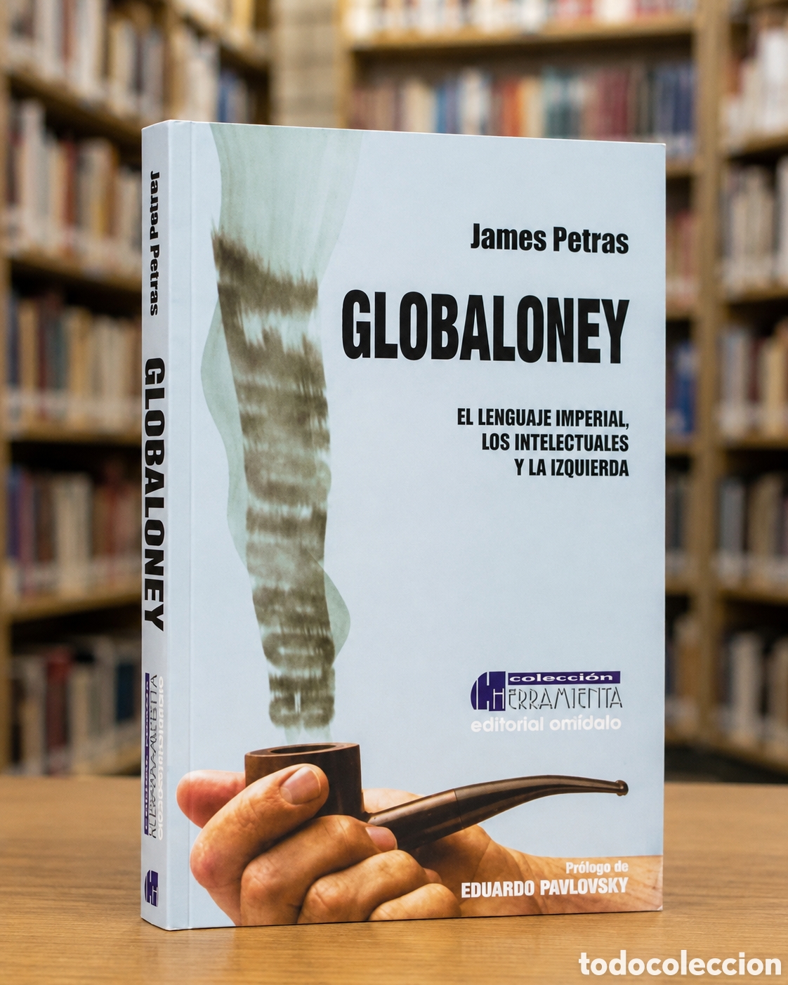 Libros: JAMES PETRAS &ndash; GLOBALONEY. EL LENGUAJE IMPERIAL, LOS INTELECTUALES Y LA IZQUIERDA &ndash; LMD