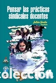 Libros: Juli&aacute;n Gindin (compilador) &mdash; Pensar las pr&aacute;cticas sindicales docentes &ndash; LMD