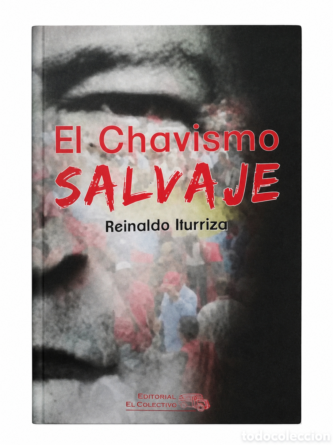 Libros: Reinaldo Iturriza &mdash; El Chavismo Salvaje &mdash; Ed. El Colectivo &mdash; LDM