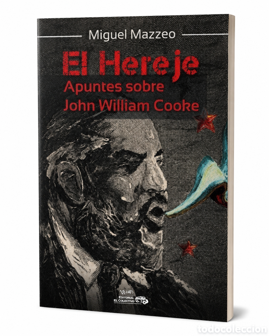 Libros: Miguel Mazzeo &mdash; El Hereje. Apuntes sobre John William Cooke. Editorial El Colectivo - LDM