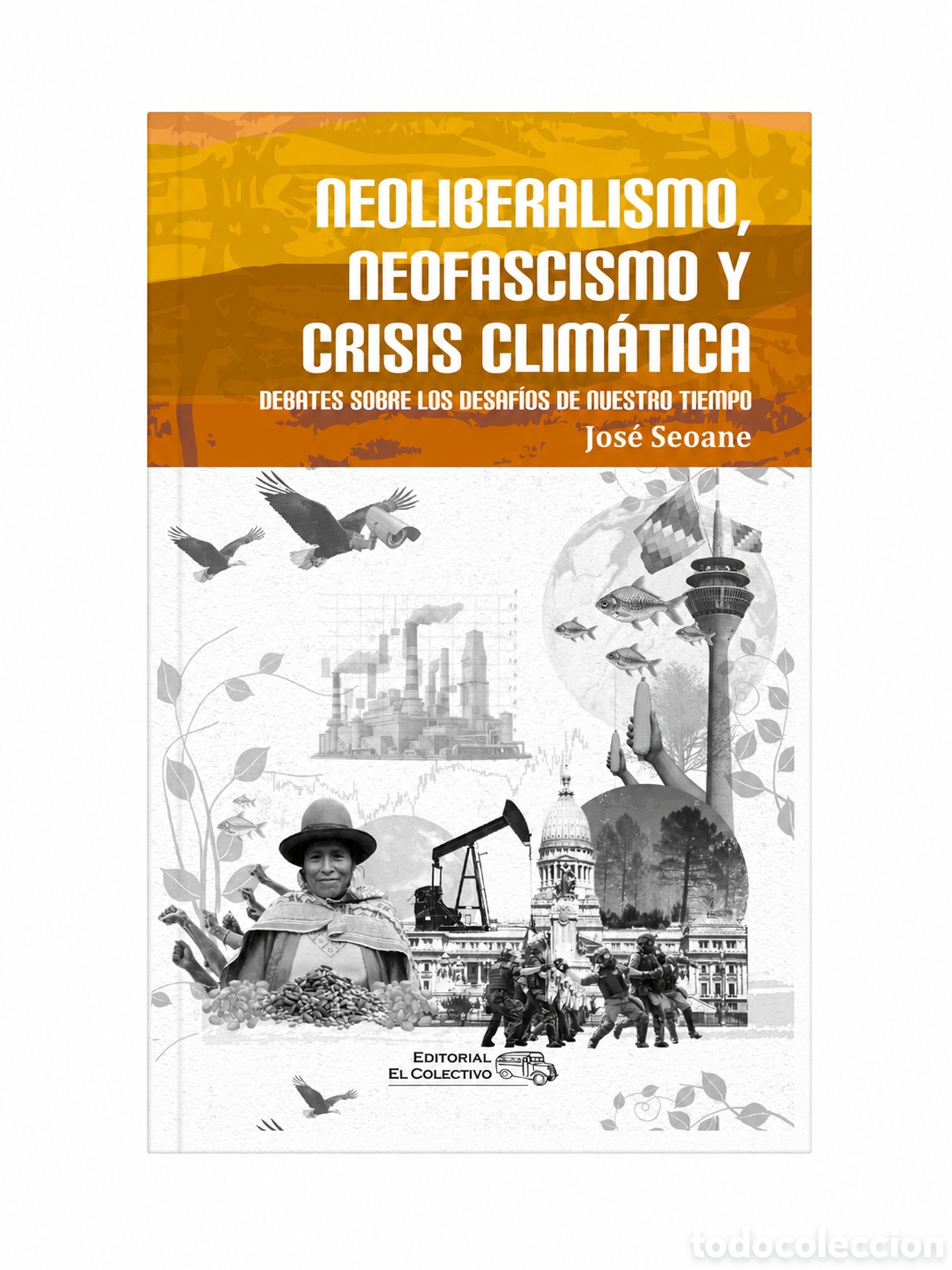 Libros: Jos&eacute; Seoane &mdash; Neoliberalismo, neofascismo y crisis clim&aacute;tica &ndash; LMD