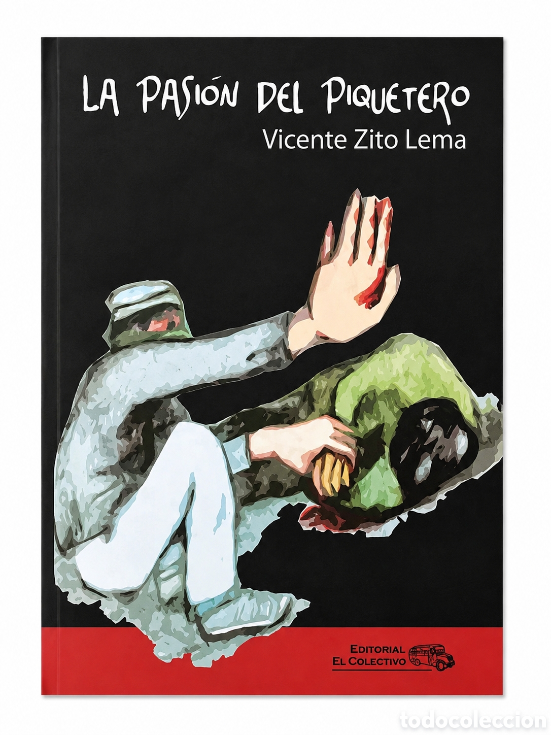 Libros: Vicente Zito Lema &mdash; La pasi&oacute;n del piquetero. Editorial El Colectivo &ndash; LMD