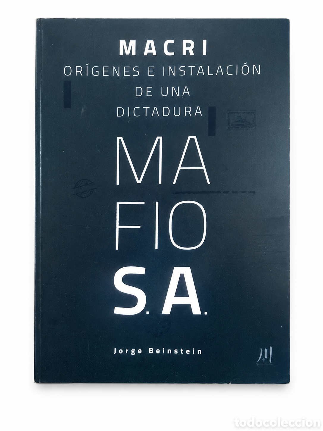 Libros: JORGE BEINSTEIN &ndash; MACRI. OR&Iacute;GENES E INSTALACI&Oacute;N DE UNA DICTADURA MAFIOSA &ndash; LMD