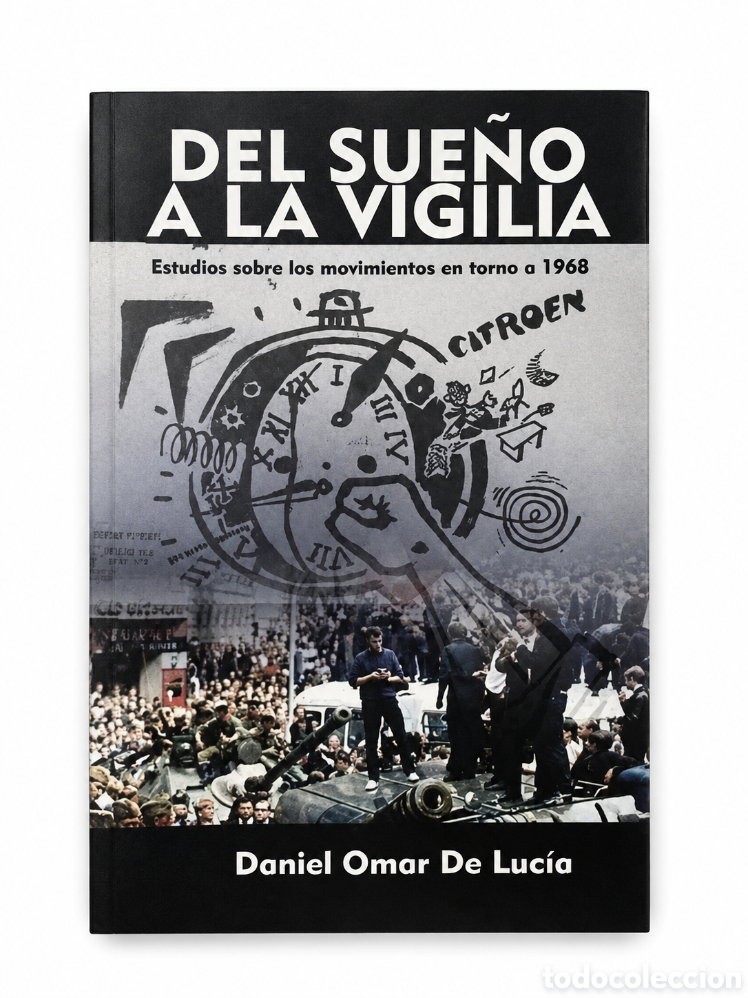 Libros: DANIEL OMAR DE LUC&Iacute;A &ndash; DEL SUE&Ntilde;O A LA VIGILIA. ESTUDIOS SOBRE LOS MOVIMIENTOS EN TORNO A 1968 &ndash; LMD