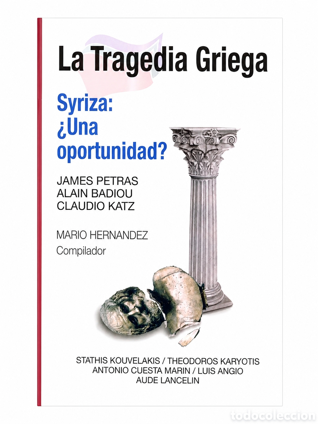 Libros: MARIO HERN&Aacute;NDEZ (COMP.) &ndash; LA TRAGEDIA GRIEGA. SYRIZA: &iquest;UNA OPORTUNIDAD? &ndash; EDITORIAL METR&Oacute;POLIS &ndash; LMD