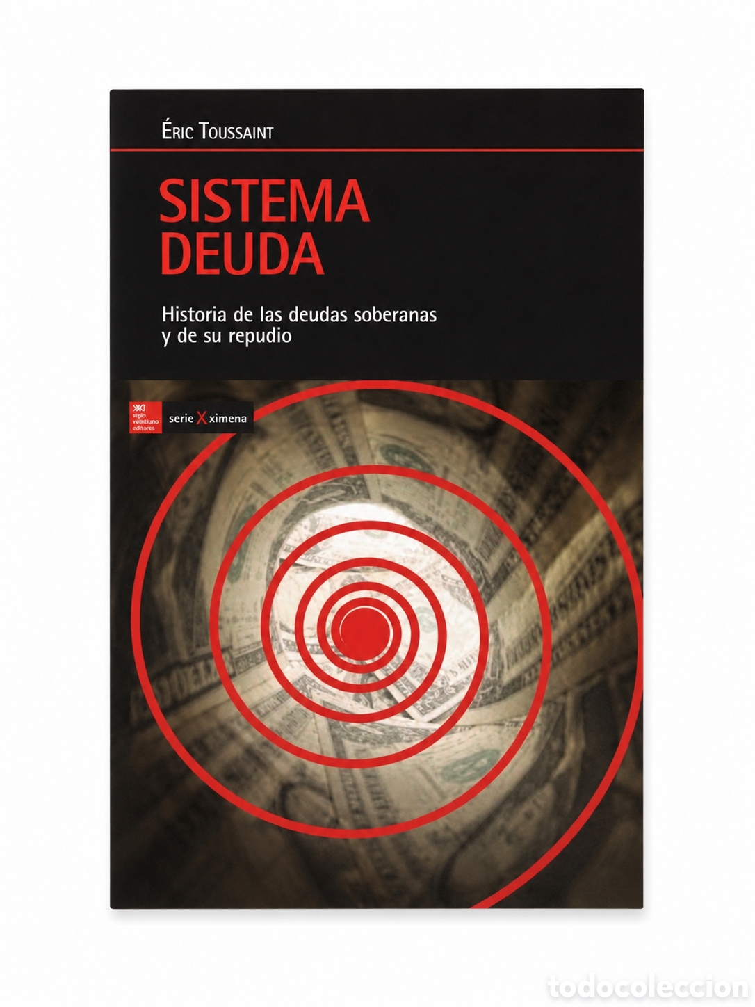Libros: &Eacute;RIC TOUSSAINT &ndash; SISTEMA DEUDA. HISTORIA DE LAS DEUDAS SOBERANAS Y DE SU REPUDIO &ndash; LMD