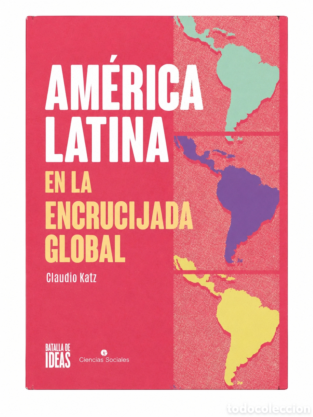 Libros: CLAUDIO KATZ &ndash; AM&Eacute;RICA LATINA EN LA ENCRUCIJADA GLOBAL &ndash; BATALLA DE IDEAS / CIENCIAS SOCIALES &ndash; LMD