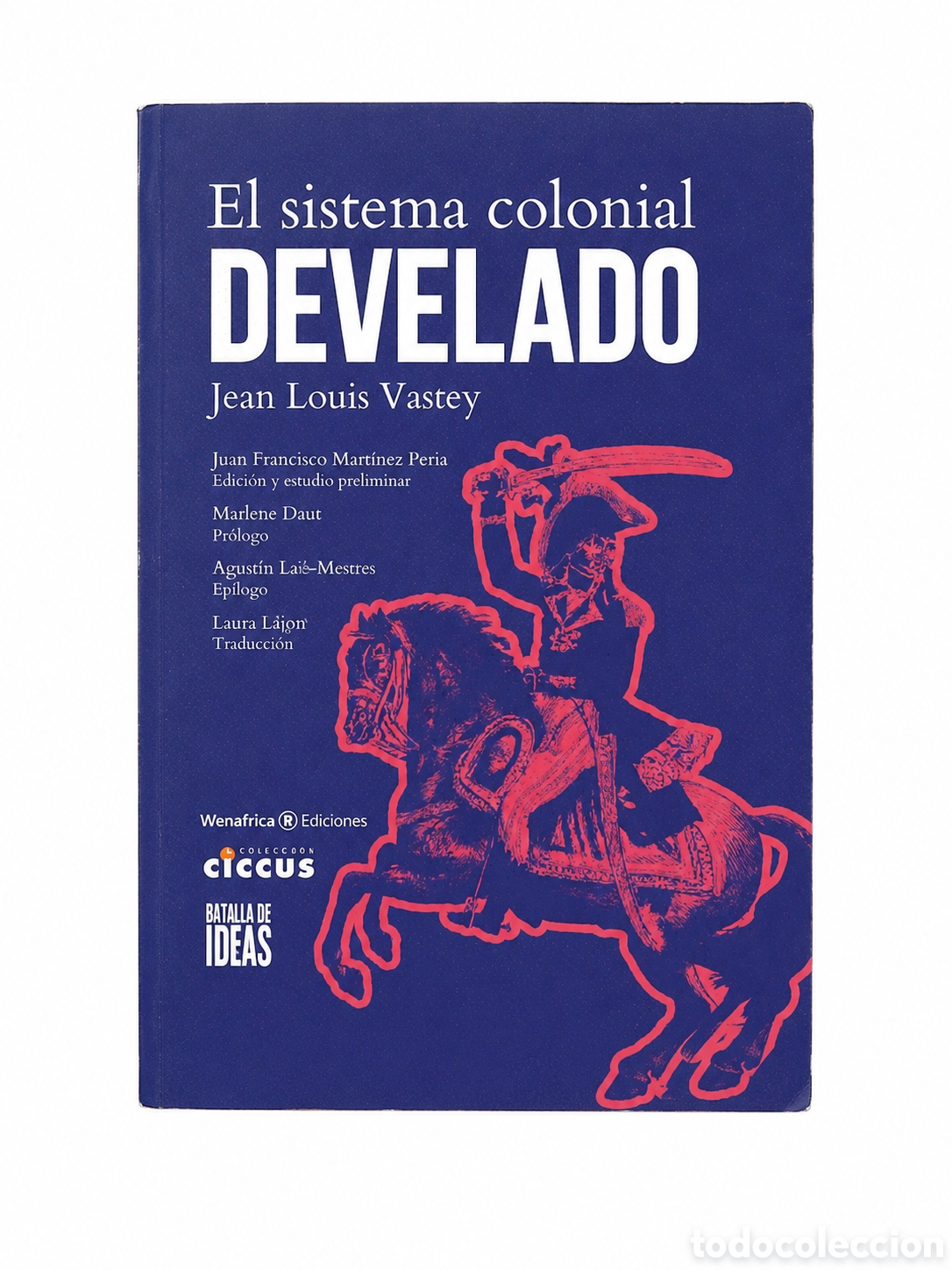 Libros: JEAN LOUIS VASTEY &ndash; EL SISTEMA COLONIAL DEVELADO &ndash; WENAFRICA / CICCUS / BATALLA DE IDEAS &ndash; LDM