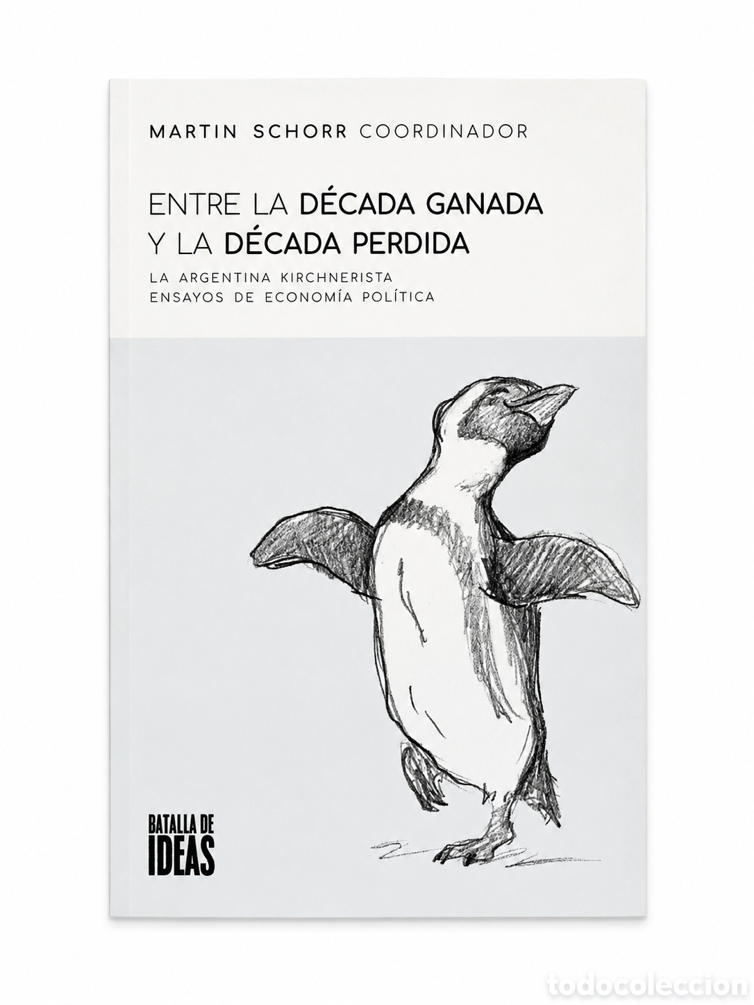 Libros: MART&Iacute;N SCHORR (COORD.) &ndash; ENTRE LA D&Eacute;CADA GANADA Y LA D&Eacute;CADA PERDIDA. LA ARGENTINA KIRCHNERISTA &ndash; LMD