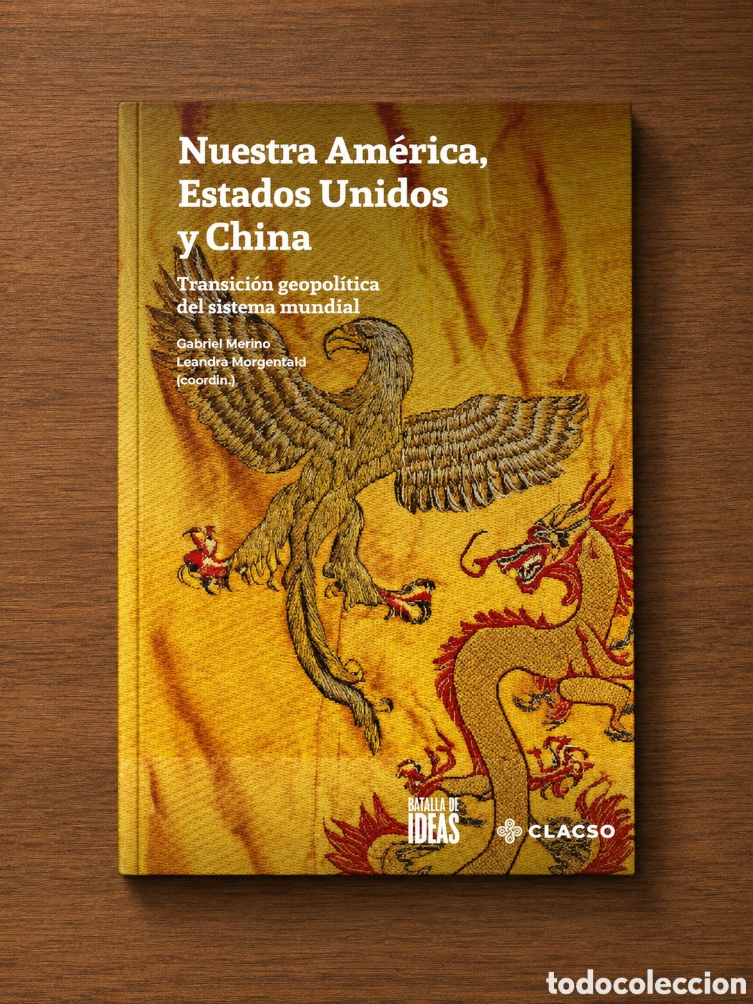 Libros: GABRIEL MERINO / LEANDRO MORGENFELD (COORDS.) &ndash; NUESTRA AM&Eacute;RICA, ESTADOS UNIDOS Y CHINA &ndash; LMD