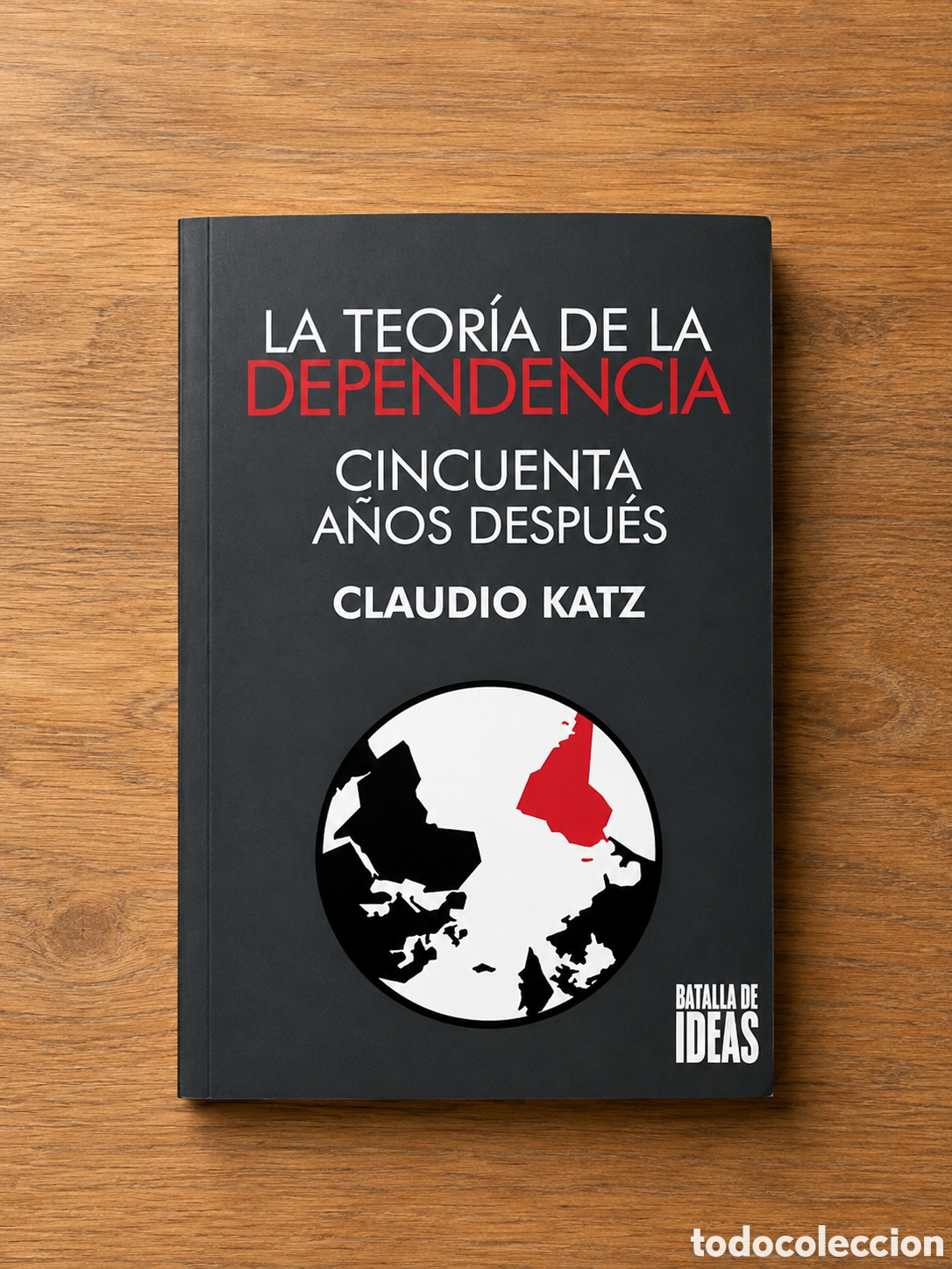 Libros: CLAUDIO KATZ &ndash; LA TEOR&Iacute;A DE LA DEPENDENCIA. CINCUENTA A&Ntilde;OS DESPU&Eacute;S &ndash; LDM
