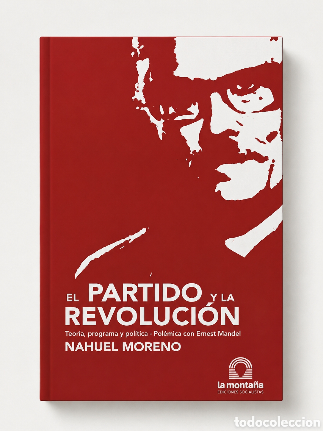 Libros: NAHUEL MORENO &ndash; EL PARTIDO Y LA REVOLUCI&Oacute;N. TEOR&Iacute;A, PROGRAMA Y POL&Iacute;TICA&ndash;