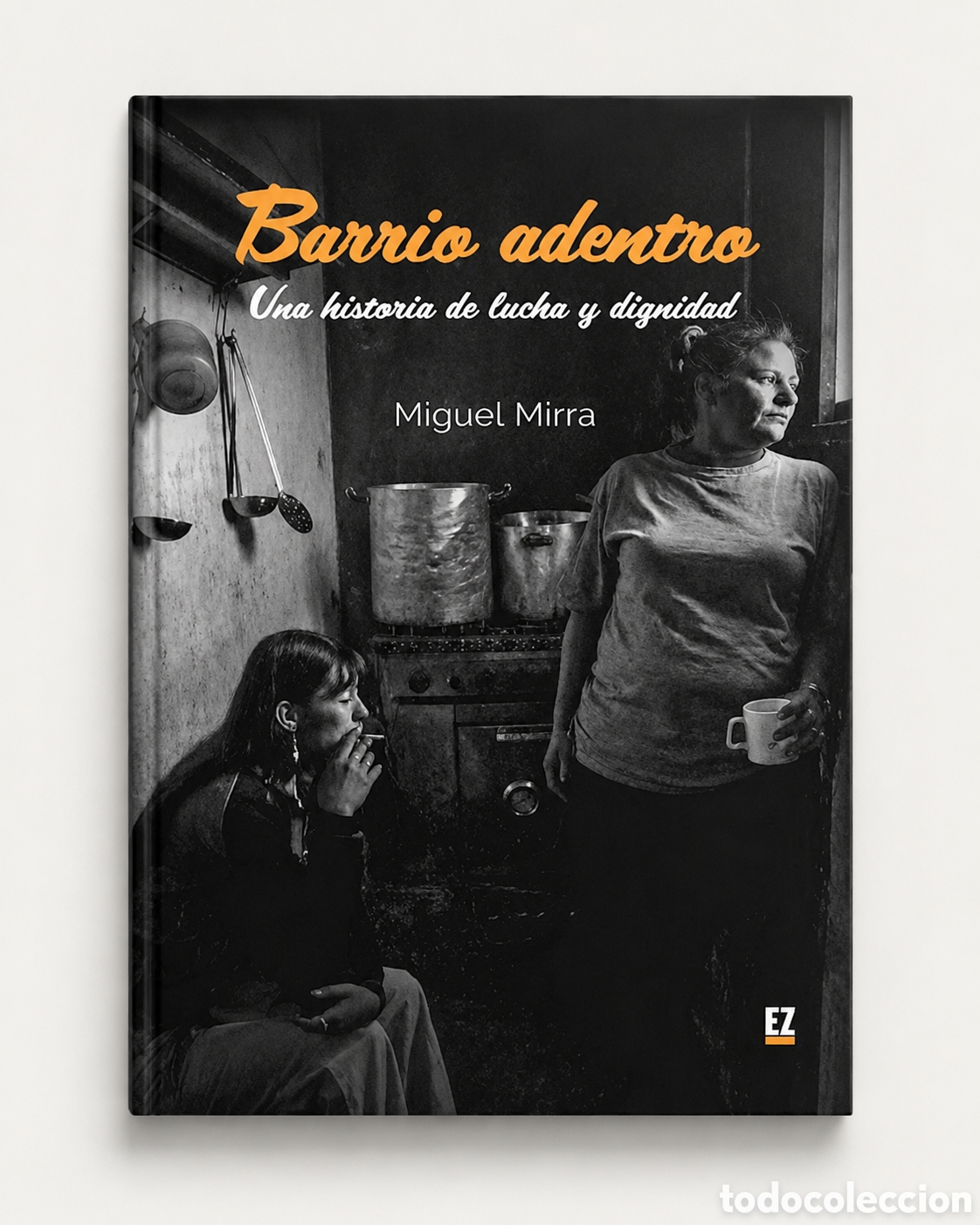 Libros: MIGUEL MIRRA &ndash; BARRIO ADENTRO. UNA HISTORIA DE LUCHA Y DIGNIDAD &ndash; EDITORIAL EZ &ndash; LDM