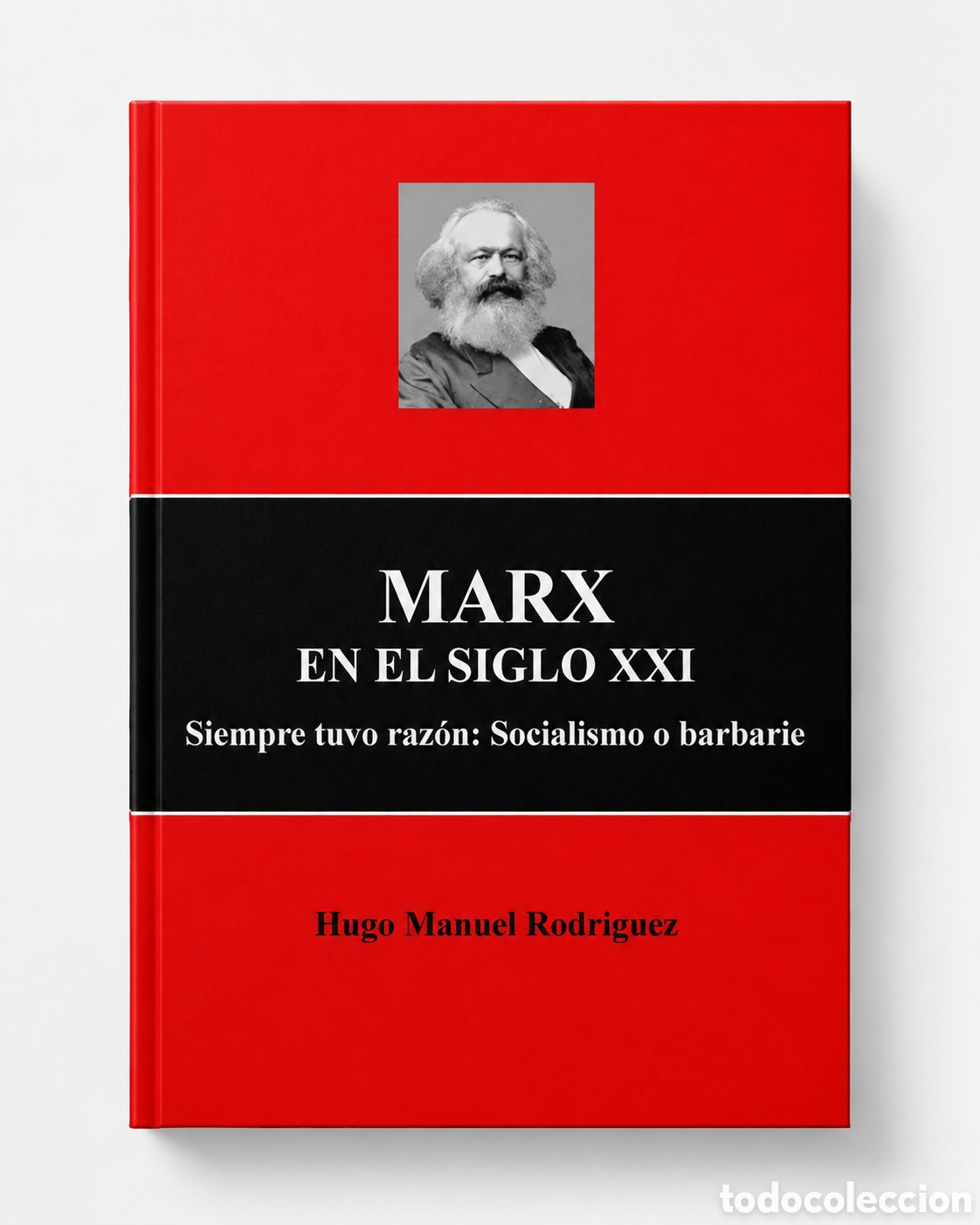 Libros: HUGO MANUEL RODR&Iacute;GUEZ &ndash; MARX EN EL SIGLO XXI. SIEMPRE TUVO RAZ&Oacute;N: SOCIALISMO O BARBARIE &ndash; LDM