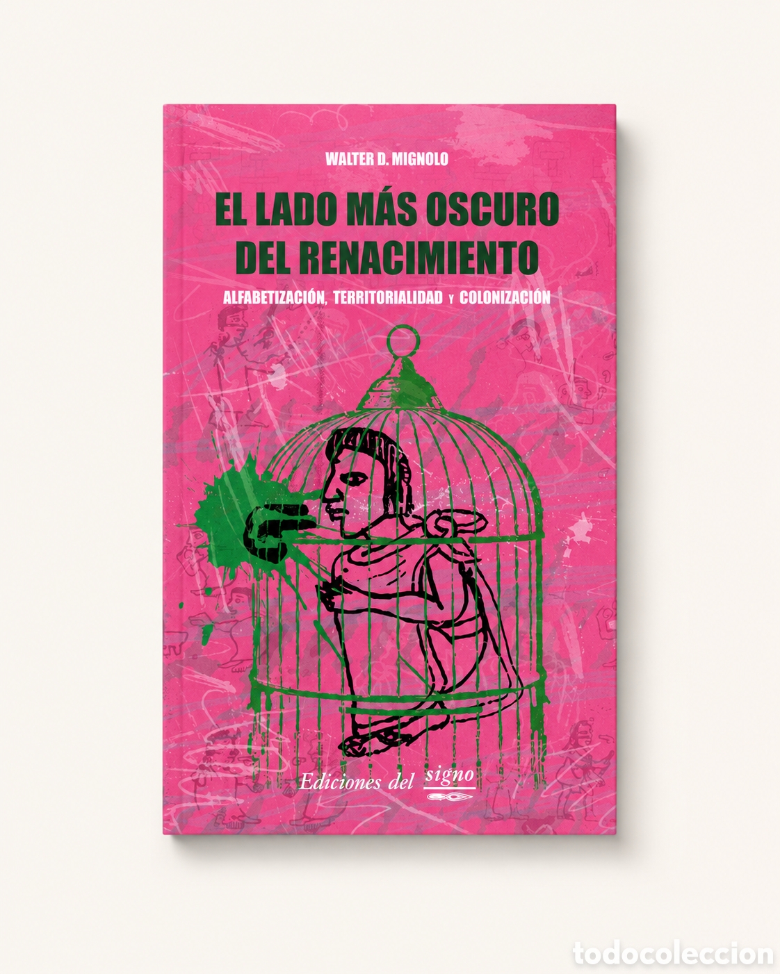 Libros: WALTER D. MIGNOLO &ndash; EL LADO M&Aacute;S OSCURO DEL RENACIMIENTO. ALFABETIZACI&Oacute;N, TERRITORIALIDAD (...)&ndash; LDM