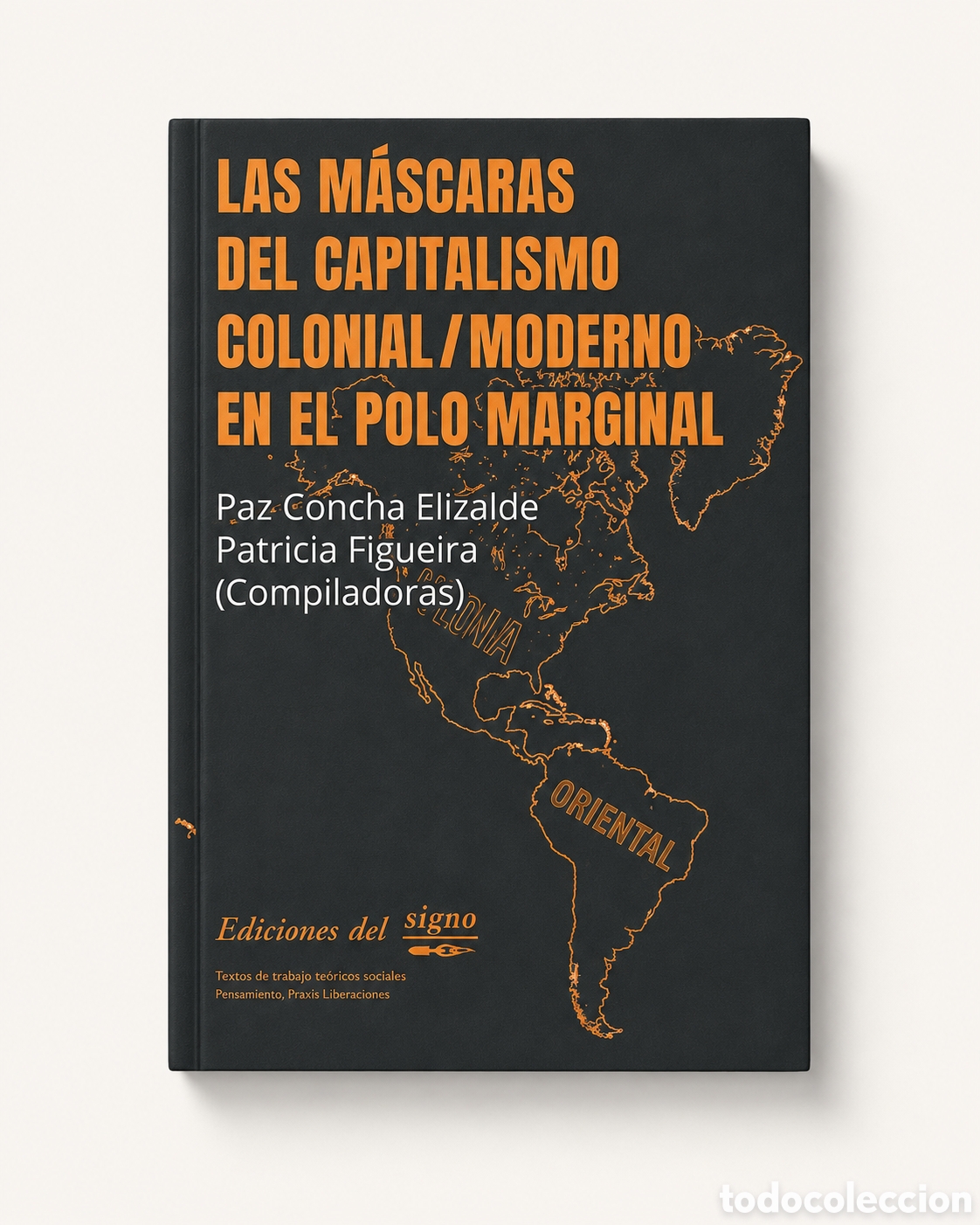 Libros: ELIZALDE &ndash; FIGUEIRA (COMP.) &ndash; LAS M&Aacute;SCARAS DEL CAPITALISMO COLONIAL/MODERNO &ndash; LDM