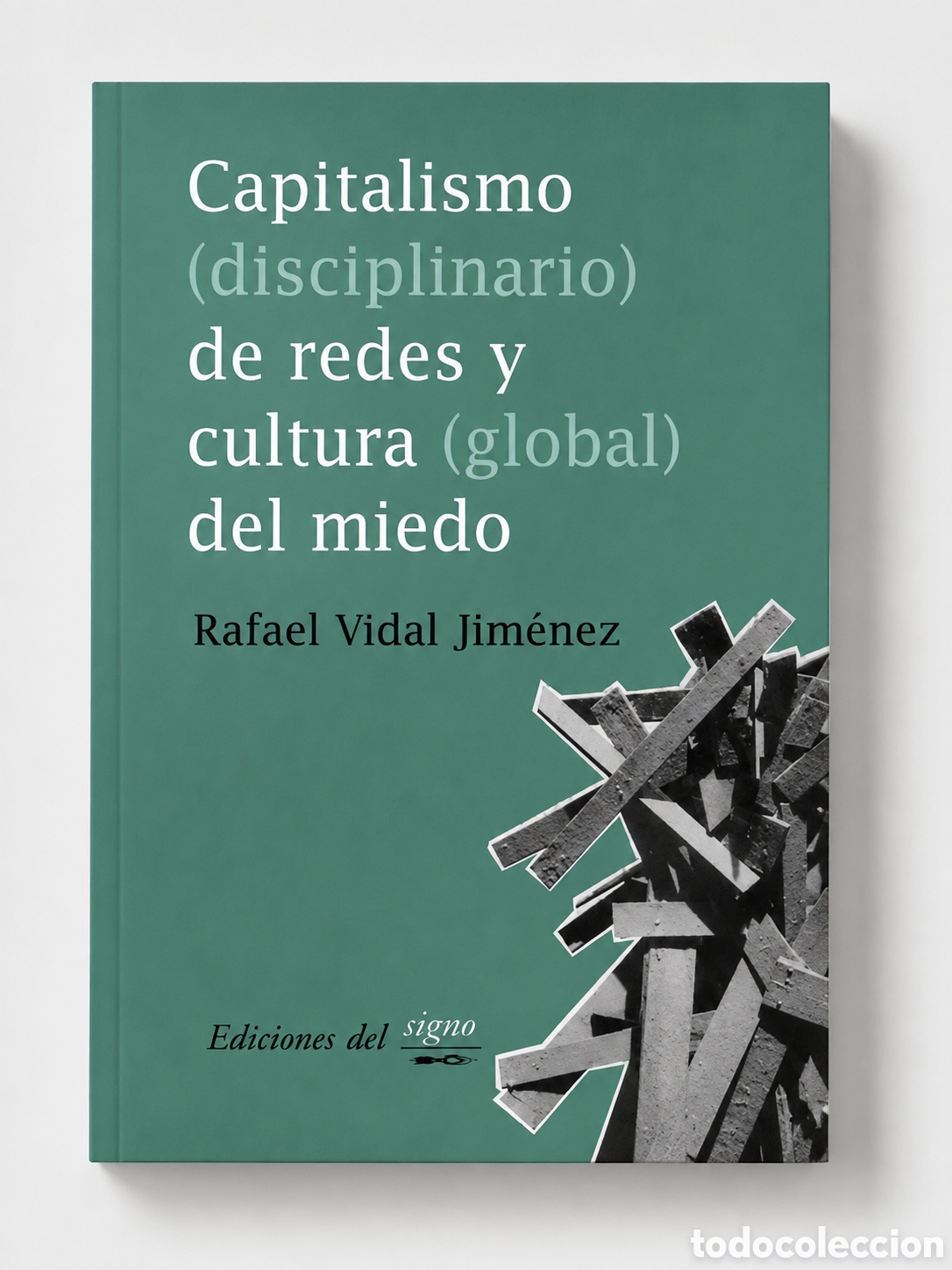Libros: RAFAEL VIDAL JIM&Eacute;NEZ &ndash; CAPITALISMO (DISCIPLINARIO) DE REDES Y CULTURA (GLOBAL) DEL MIEDO &ndash; LMD