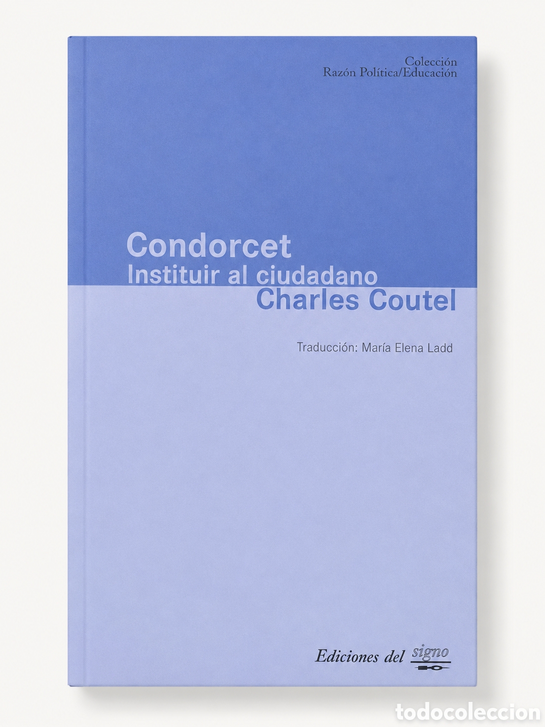 Libros: CHARLES COUTEL &ndash; CONDORCET. INSTITUIR AL CIUDADANO &ndash; EDICIONES DEL SIGNO &ndash; LMD