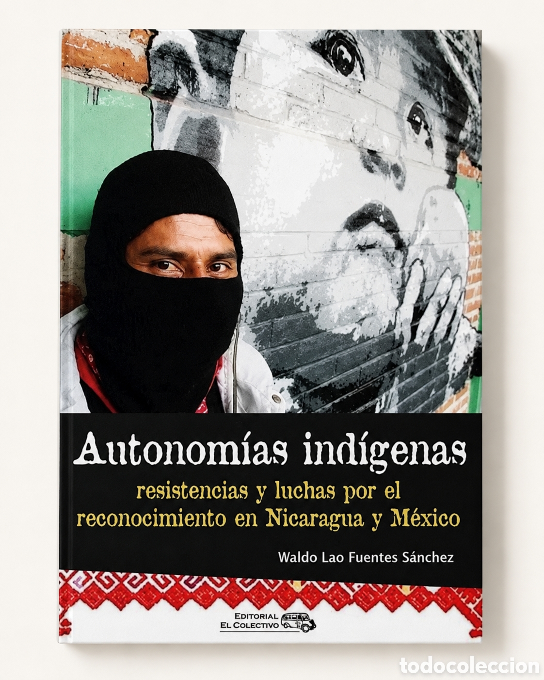 Libros: WALDO LAO FUENTES S&Aacute;NCHEZ &ndash; AUTONOM&Iacute;AS IND&Iacute;GENAS. RESISTENCIAS Y LUCHAS POR EL (...) &ndash; LMD