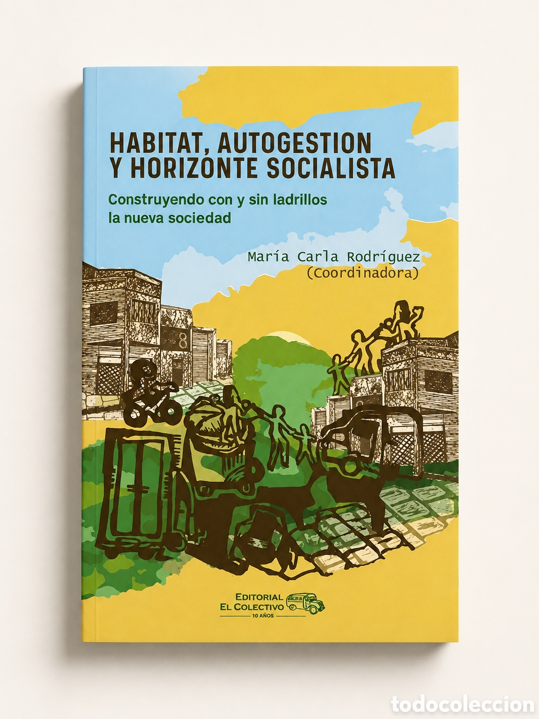 Libros: MAR&Iacute;A CARLA RODR&Iacute;GUEZ &ndash; H&Aacute;BITAT, AUTOGESTI&Oacute;N Y HORIZONTE SOCIALISTA &mdash; LMD
