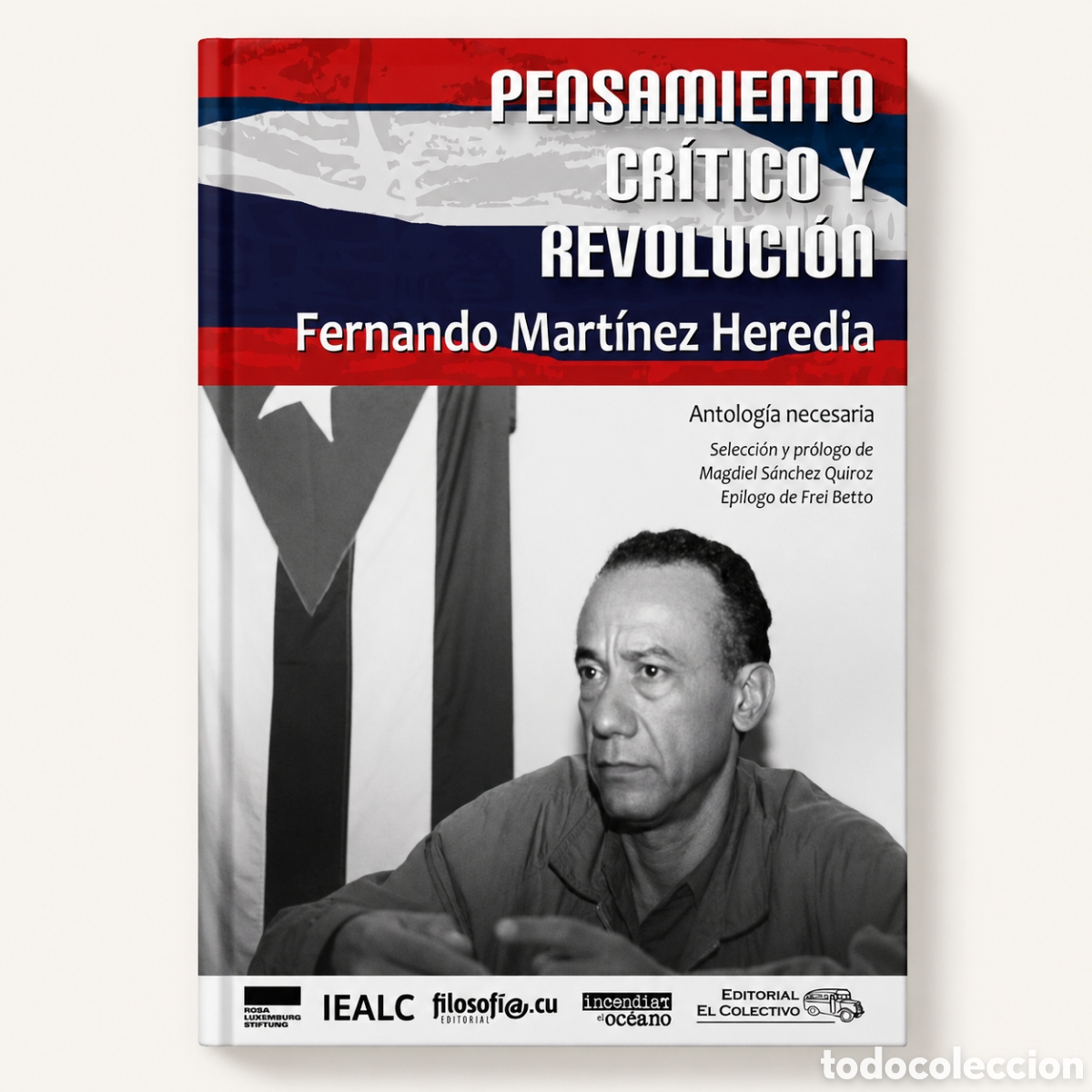 Libros: FERNANDO MART&Iacute;NEZ HEREDIA &ndash; PENSAMIENTO CR&Iacute;TICO Y REVOLUCI&Oacute;N. ANTOLOG&Iacute;A NECESARIA &ndash; LMD