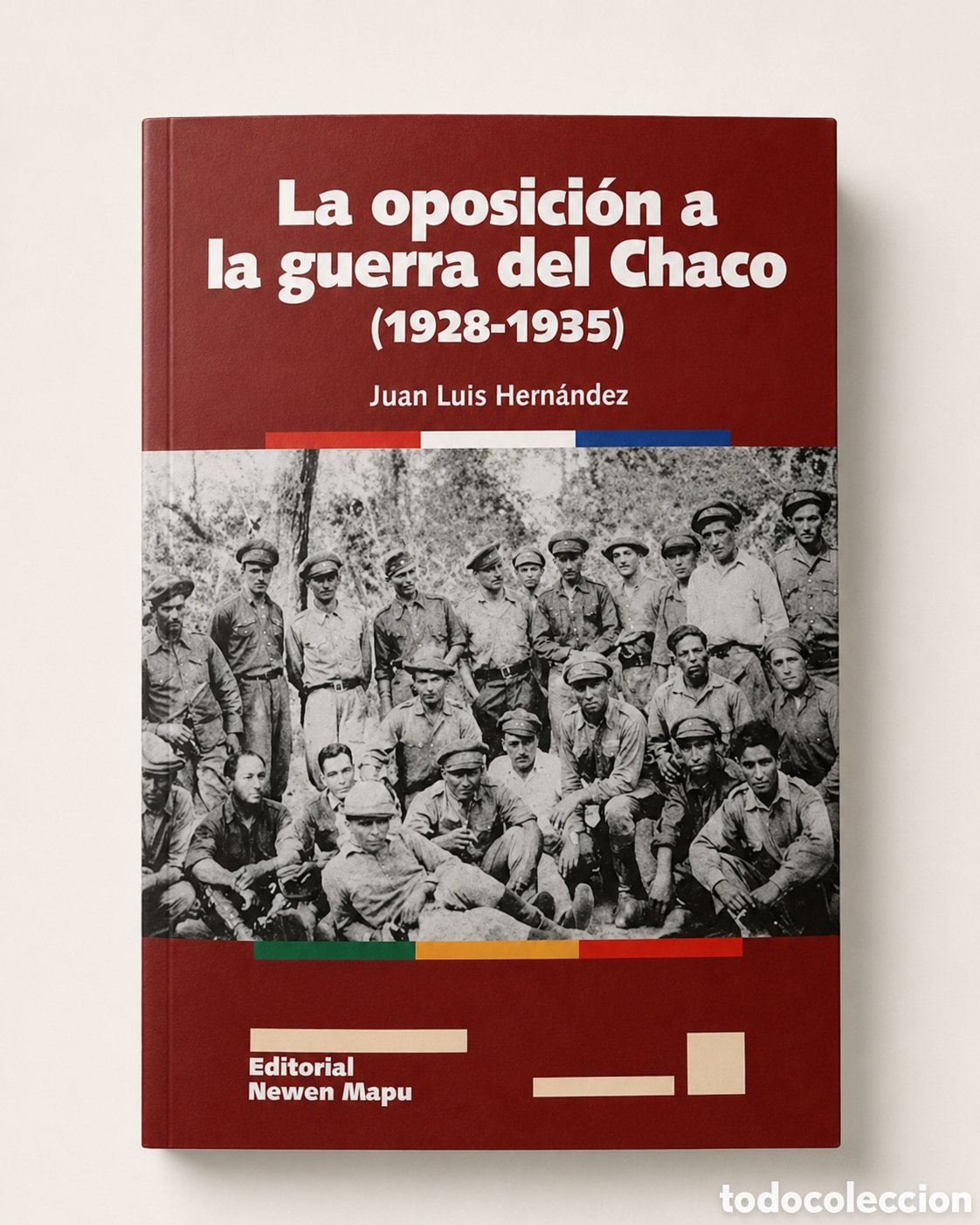 Libros: JUAN LUIS HERN&Aacute;NDEZ &ndash; LA OPOSICI&Oacute;N A LA GUERRA DEL CHACO (1928-1935) &ndash; EDITORIAL NEWEN MAPU &ndash; LMD