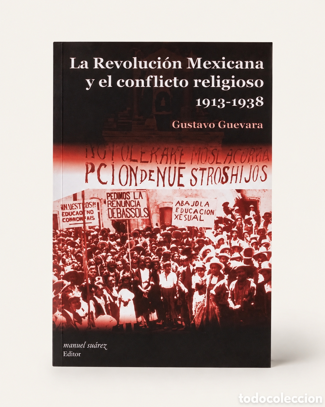 Libros: GUSTAVO GUEVARA &ndash; LA REVOLUCI&Oacute;N MEXICANA Y EL CONFLICTO RELIGIOSO, 1913-1938 &ndash; LMD