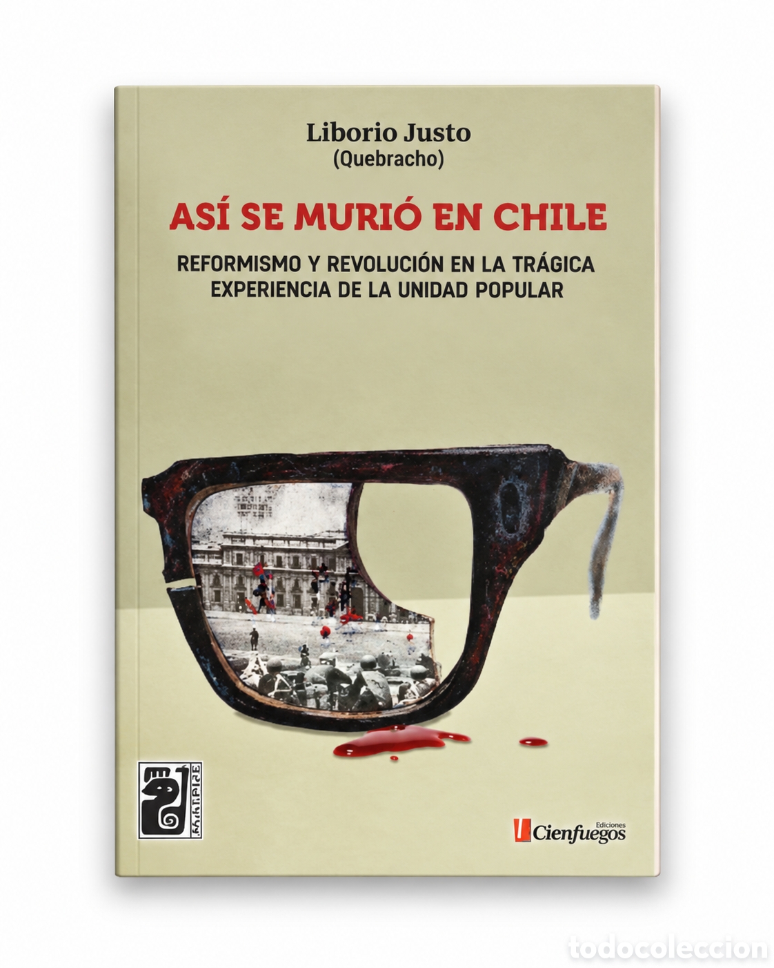 Libros: LIBORIO JUSTO (QUEBRACHO) &ndash; AS&Iacute; SE MURI&Oacute; EN CHILE &ndash; LMD