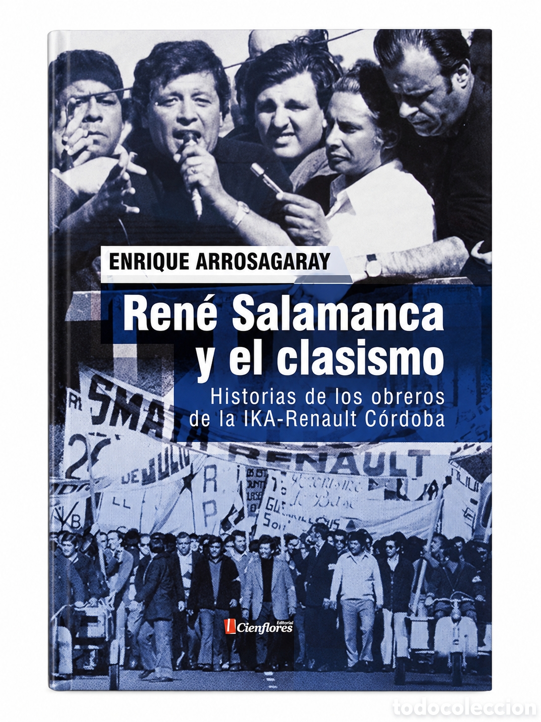 Libros: ENRIQUE ARROSAGARAY &ndash; REN&Eacute; SALAMANCA Y EL CLASISMO. HISTORIAS DE LOS OBREROS DE LA IKA-RENAULT &ndash; LMD