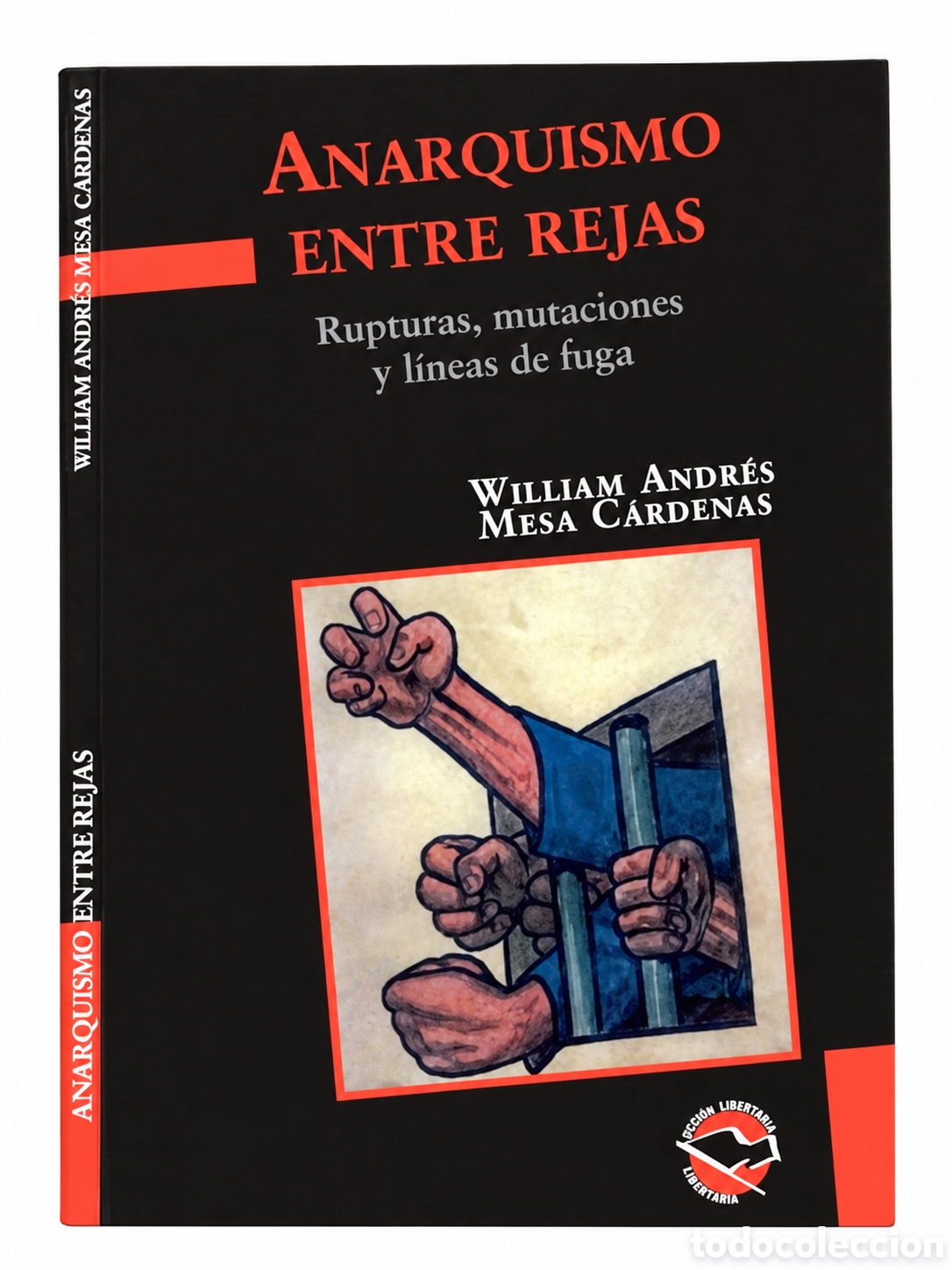 Libros: WILLIAM ANDR&Eacute;S MESA C&Aacute;RDENAS &ndash; ANARQUISMO ENTRE REJAS. RUPTURAS, MUTACIONES Y L&Iacute;NEAS DE FUGA &ndash; LMD
