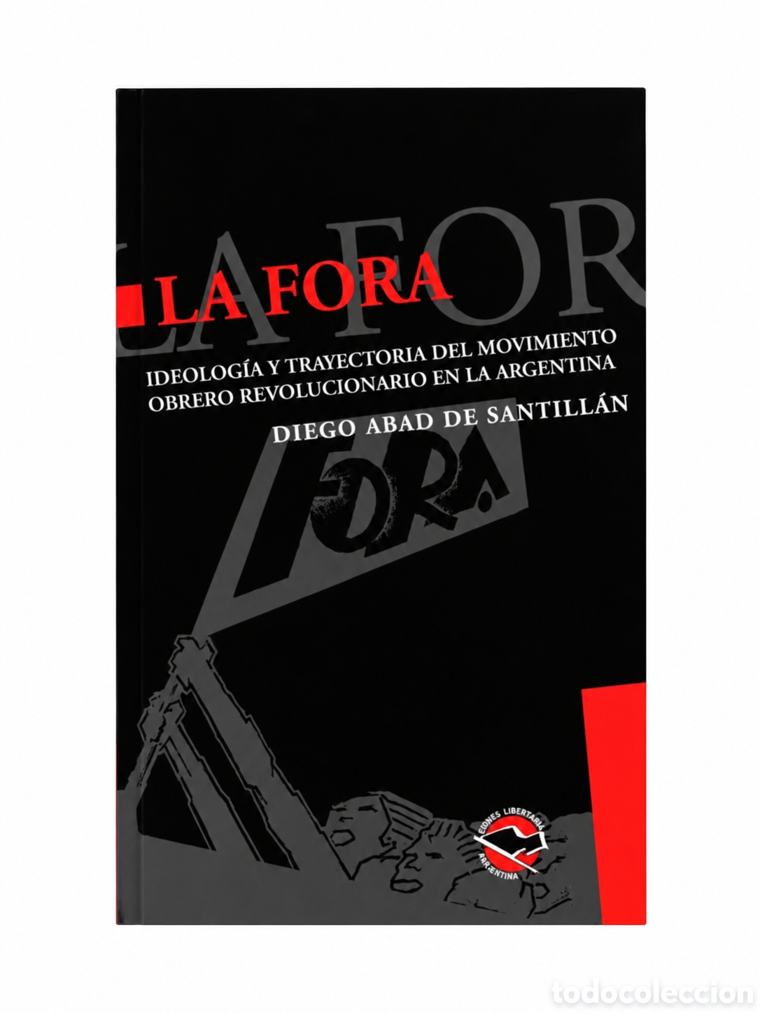 Libros: D. ABAD DE SANTILL&Aacute;N &ndash; LA FORA. IDEOLOG&Iacute;A Y TRAYECTORIA DEL MOVIMIENTO OBRERO REVOLUCIONARIO &ndash; LMD