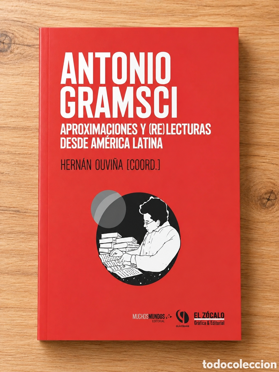 Libros: HERN&Aacute;N OUVI&Ntilde;A (COORD.) &ndash; ANTONIO GRAMSCI. APROXIMACIONES Y (RE)LECTURAS DESDE AM&Eacute;RICA LATINA &ndash; LMD