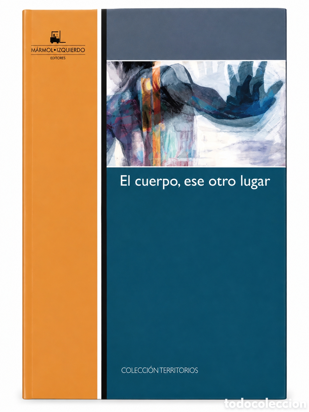 Libros: AA.VV. &ndash; EL CUERPO, ESE OTRO LUGAR &ndash; COLECCI&Oacute;N TERRITORIOS &ndash; LMD