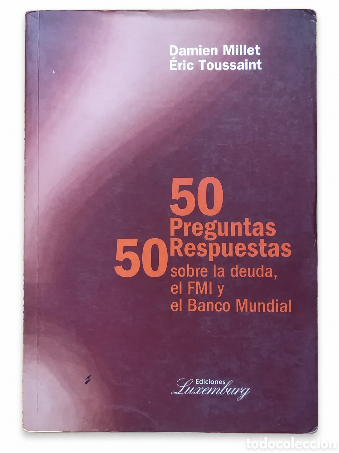 Libros: MILLET / TOUSSAINT &ndash; 50 PREGUNTAS, 50 RESPUESTAS SOBRE LA DEUDA, EL FMI Y EL BANCO MUNDIAL &ndash; LMD