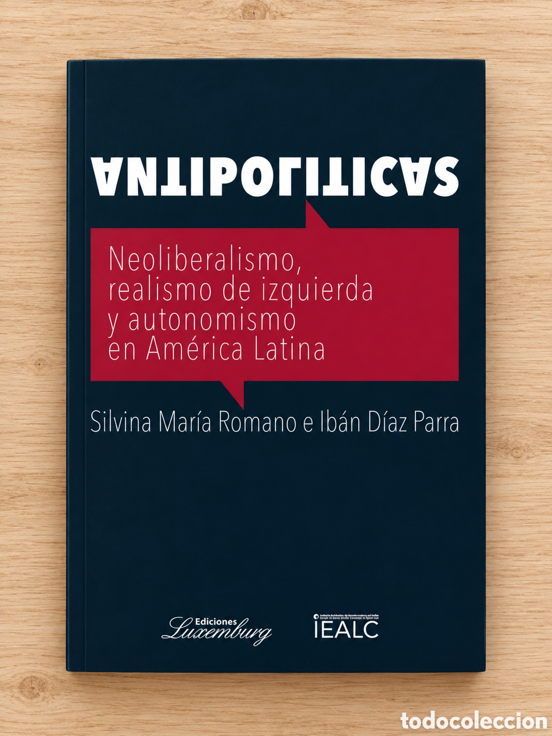 Libros: ROMERO/PARRA &ndash; ANTIPOL&Iacute;TICAS. NEOLIBERALISMO, REALISMO DE IZQUIERDA Y AUTONOMISMO EN ...&ndash; LMD