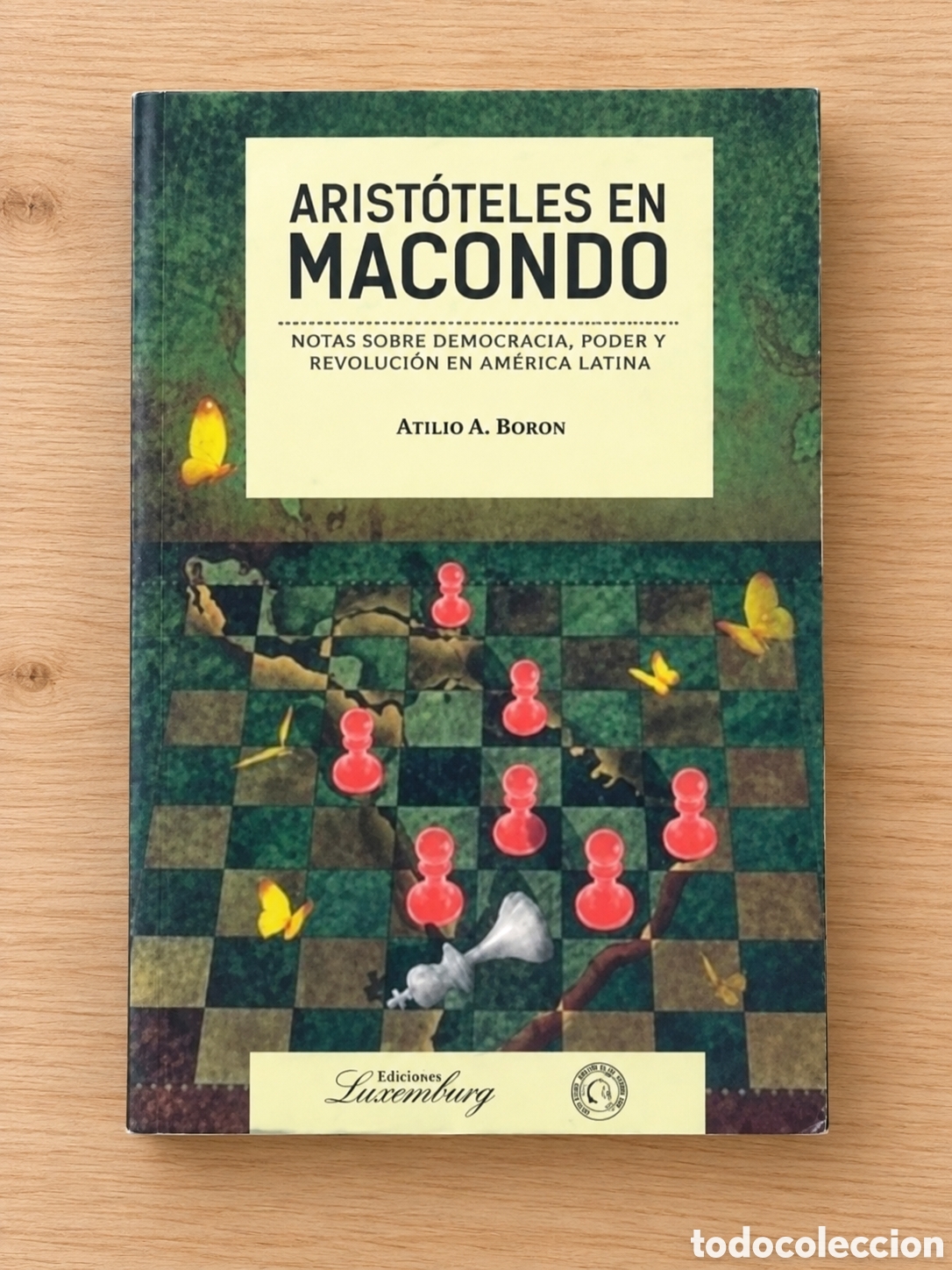 Libros: ATILIO BORON &ndash; ARIST&Oacute;TELES EN MACONDO. NOTAS SOBRE DEMOCRACIA, PODER Y REVOLUCI&Oacute;N EN AM&Eacute;RICA..&ndash; LMD