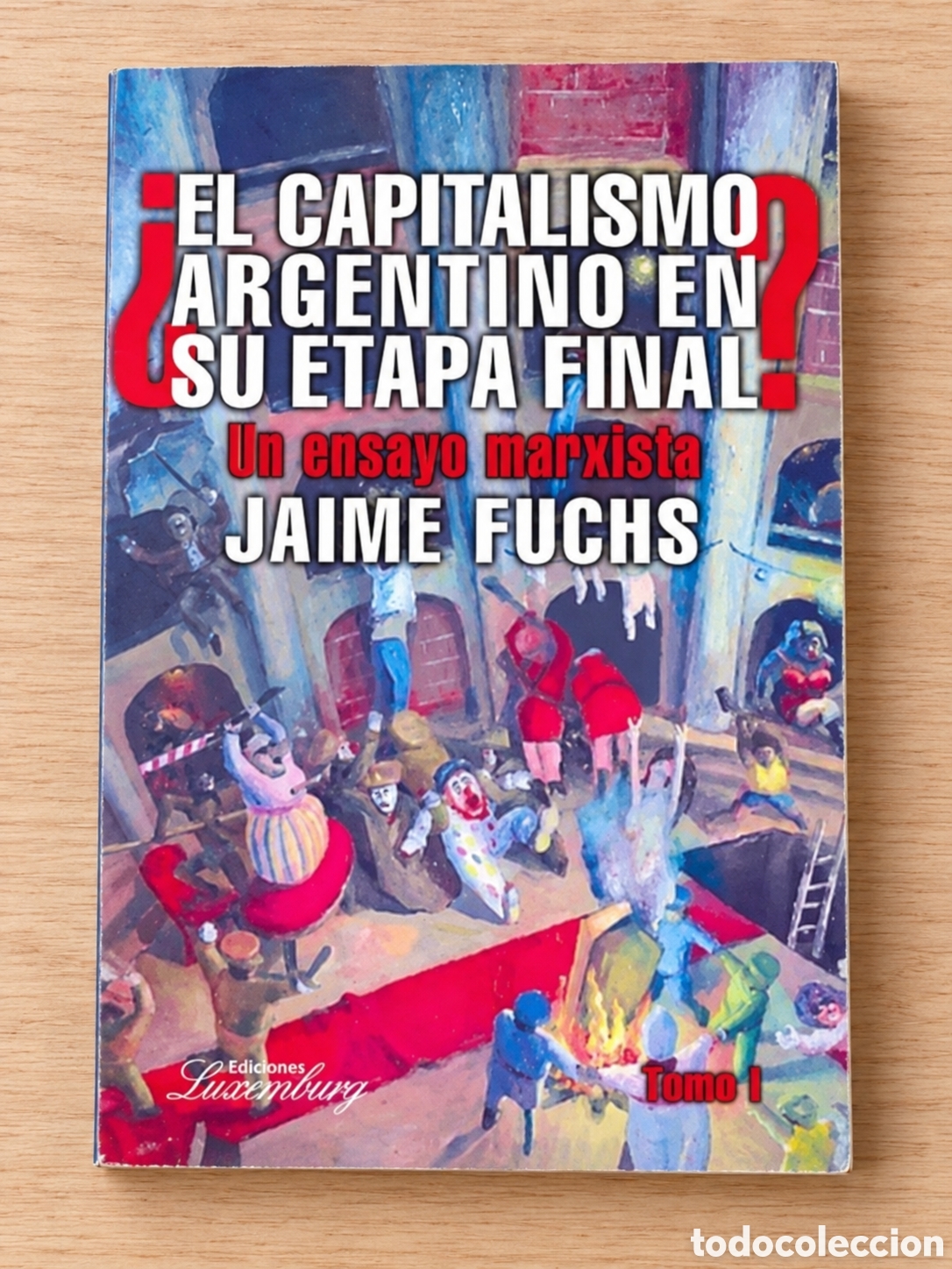 Libros: JAIME FUCHS &ndash; &iquest;EL CAPITALISMO ARGENTINO EN SU ETAPA FINAL? UN ENSAYO MARXISTA. TOMO I &ndash; LMD