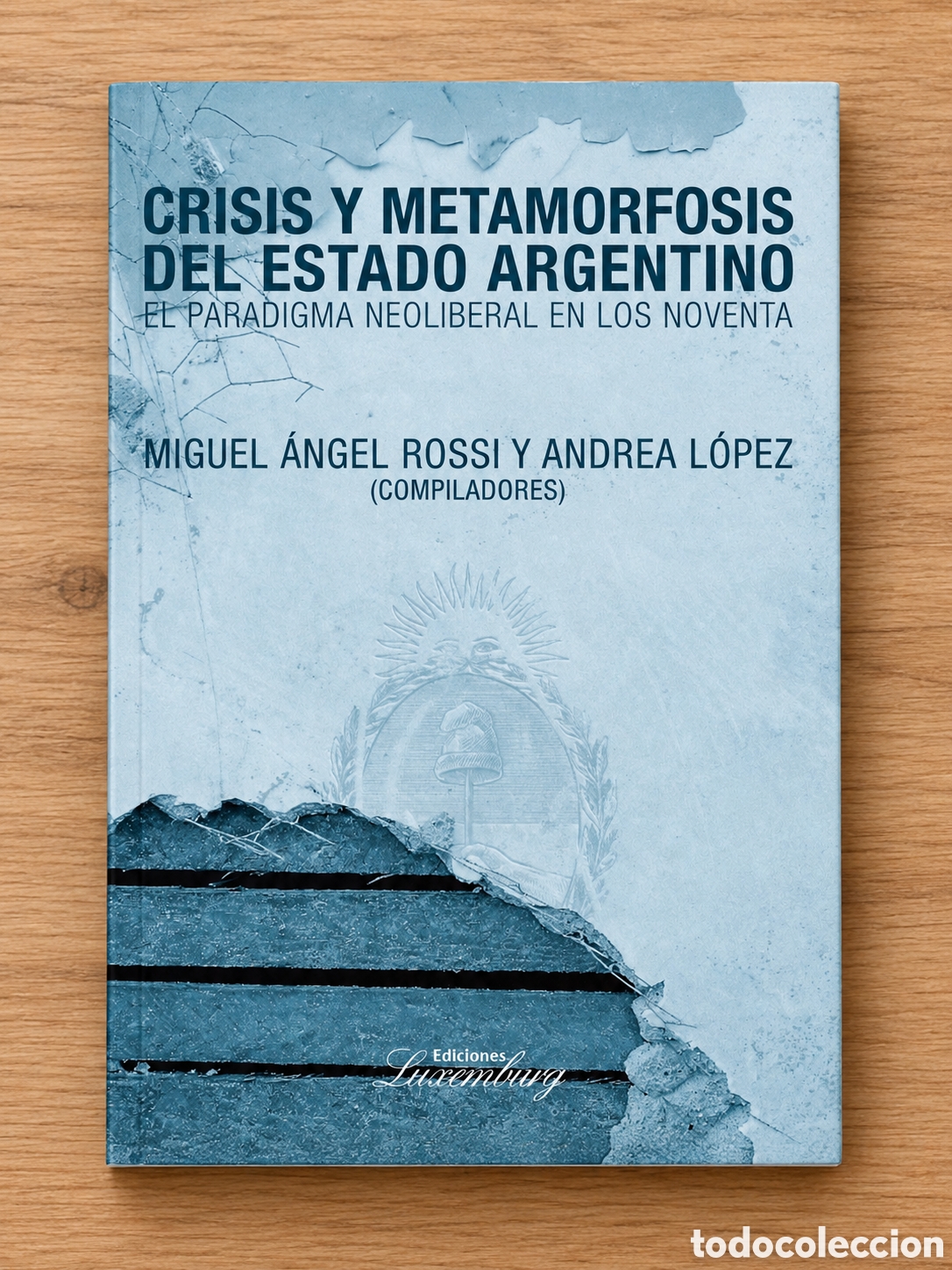 Libros: ROSSI / L&Oacute;PEZ &ndash; CRISIS Y METAMORFOSIS DEL ESTADO ARGENTINO &ndash; EDICIONES LUXEMBURG &ndash; LMD