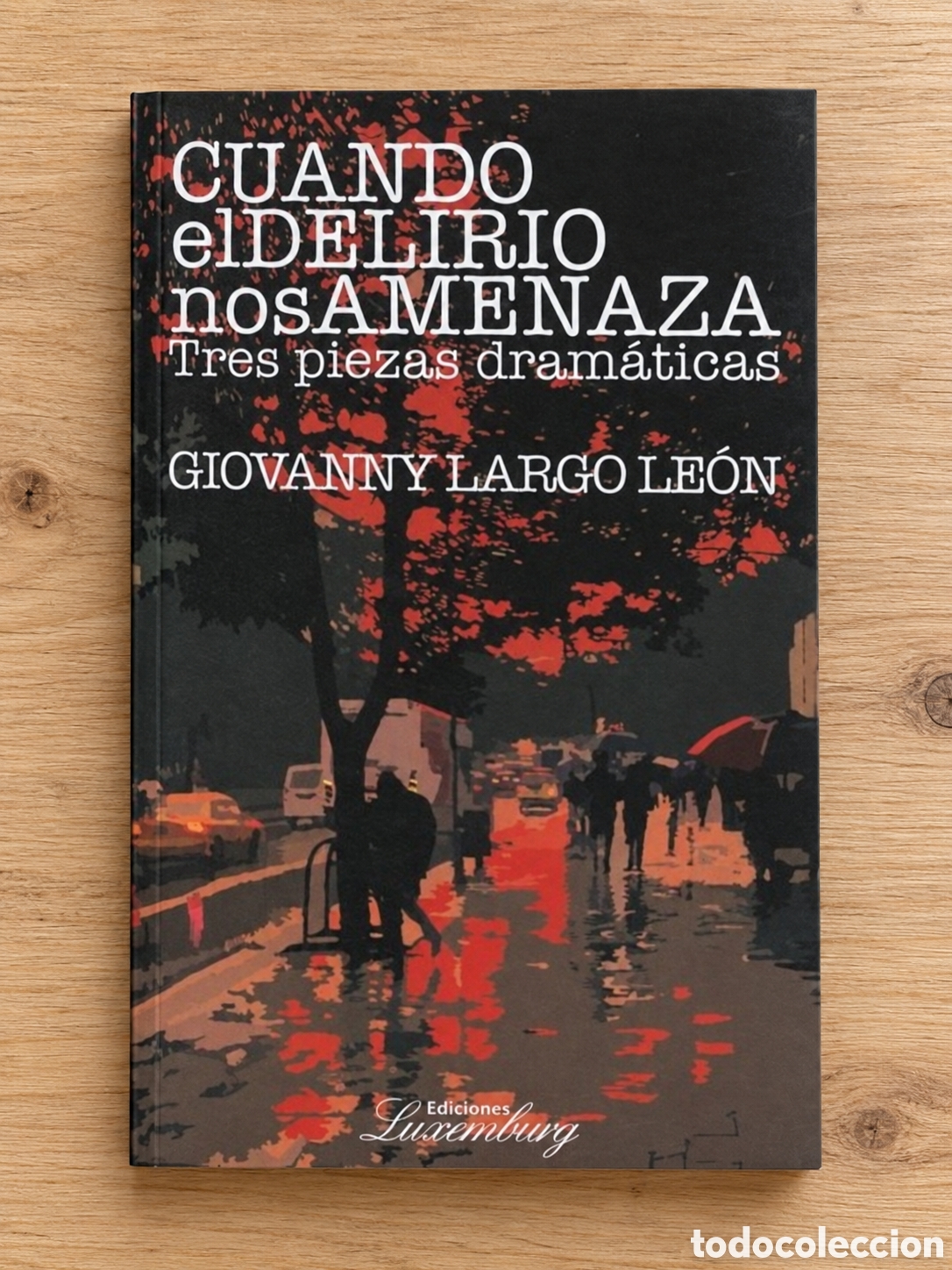 Libros: GIOVANNY LARGO LE&Oacute;N &ndash; CUANDO EL DELIRIO NOS AMENAZA. TRES PIEZAS DRAM&Aacute;TICAS &ndash; LMD