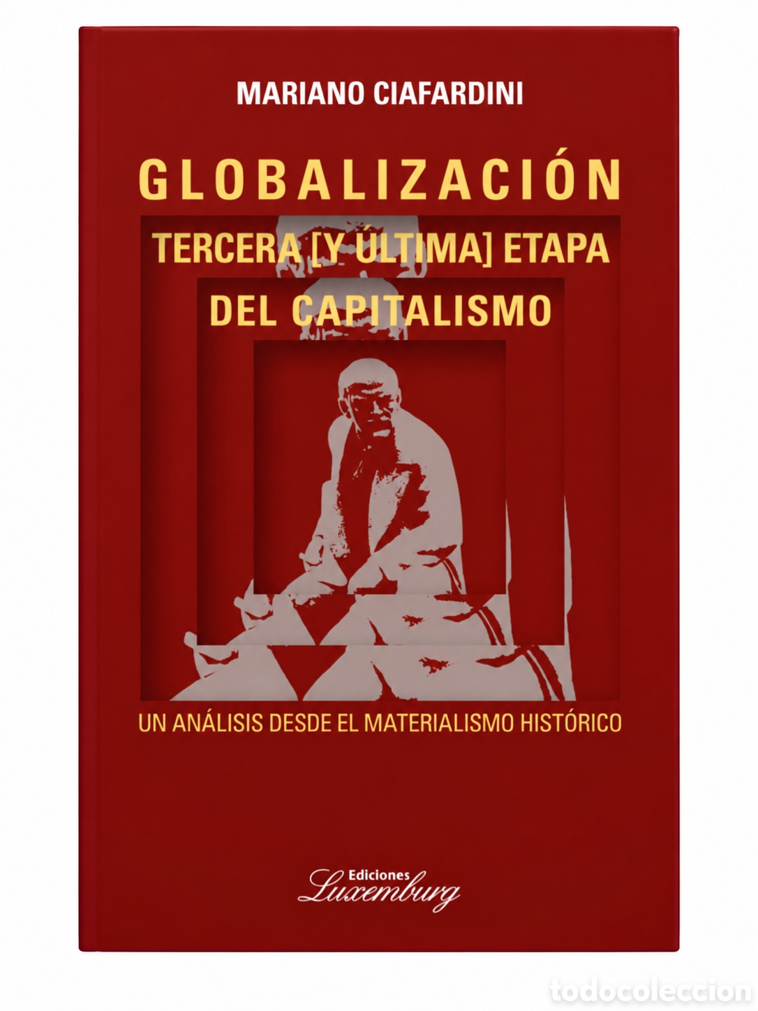 Libros: MARIANO CIAFARDINI &ndash; GLOBALIZACI&Oacute;N. TERCERA [Y &Uacute;LTIMA] ETAPA DEL CAPITALISMO &ndash; LMD