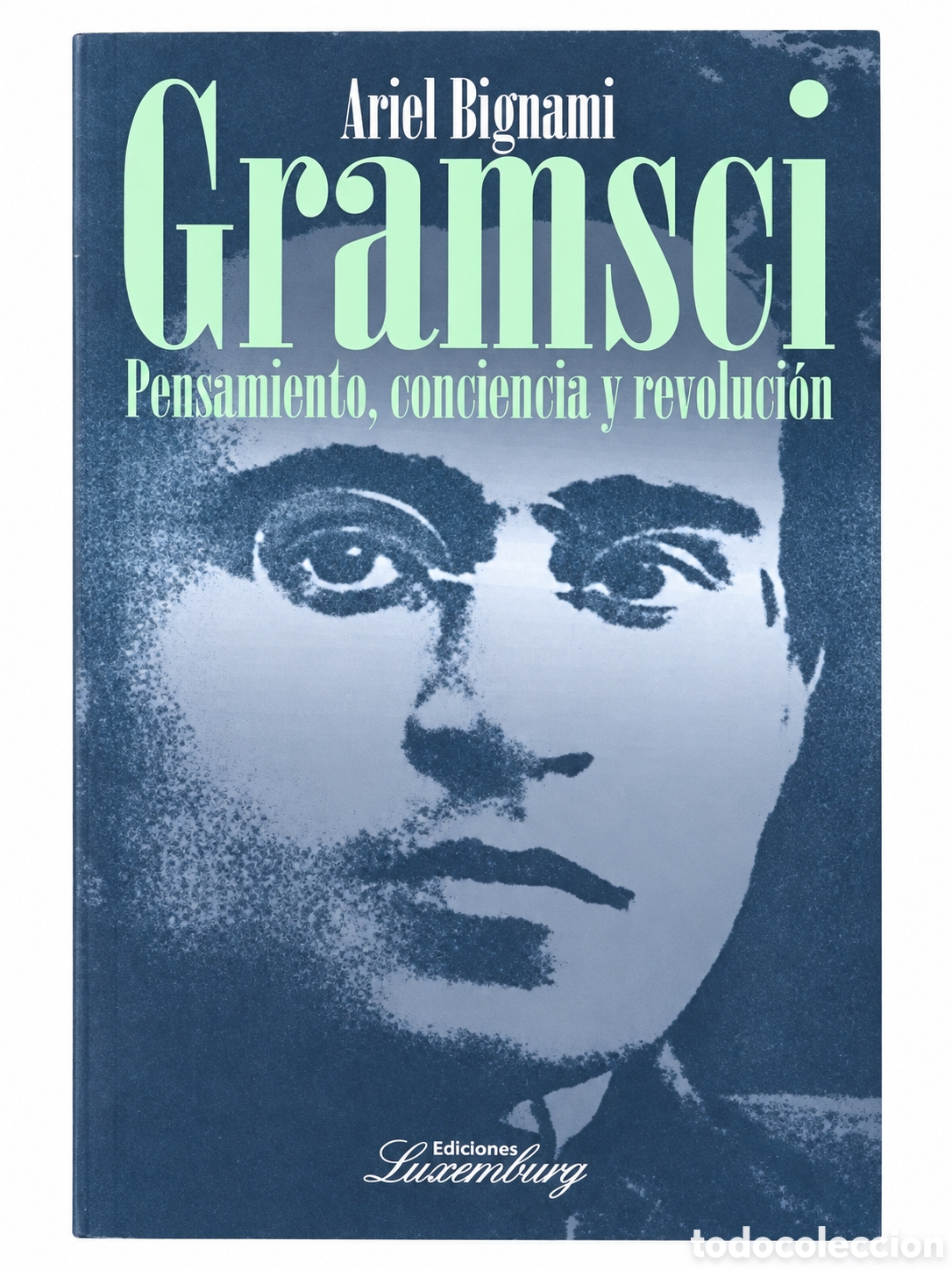 Libros: ARIEL BIGNAMI &ndash; GRAMSCI. PENSAMIENTO, CONCIENCIA Y REVOLUCI&Oacute;N &ndash; EDICIONES LUXEMBURG &ndash; LMD