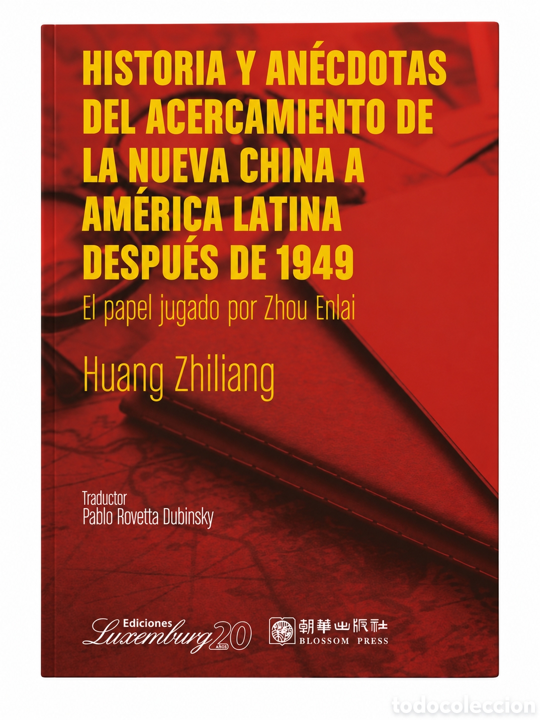 Libros: HUANG ZHILIANG &ndash; HISTORIA Y AN&Eacute;CDOTAS DEL ACERCAMIENTO DE LA NUEVA CHINA A AM&Eacute;RICA LATINA... &ndash; LMD