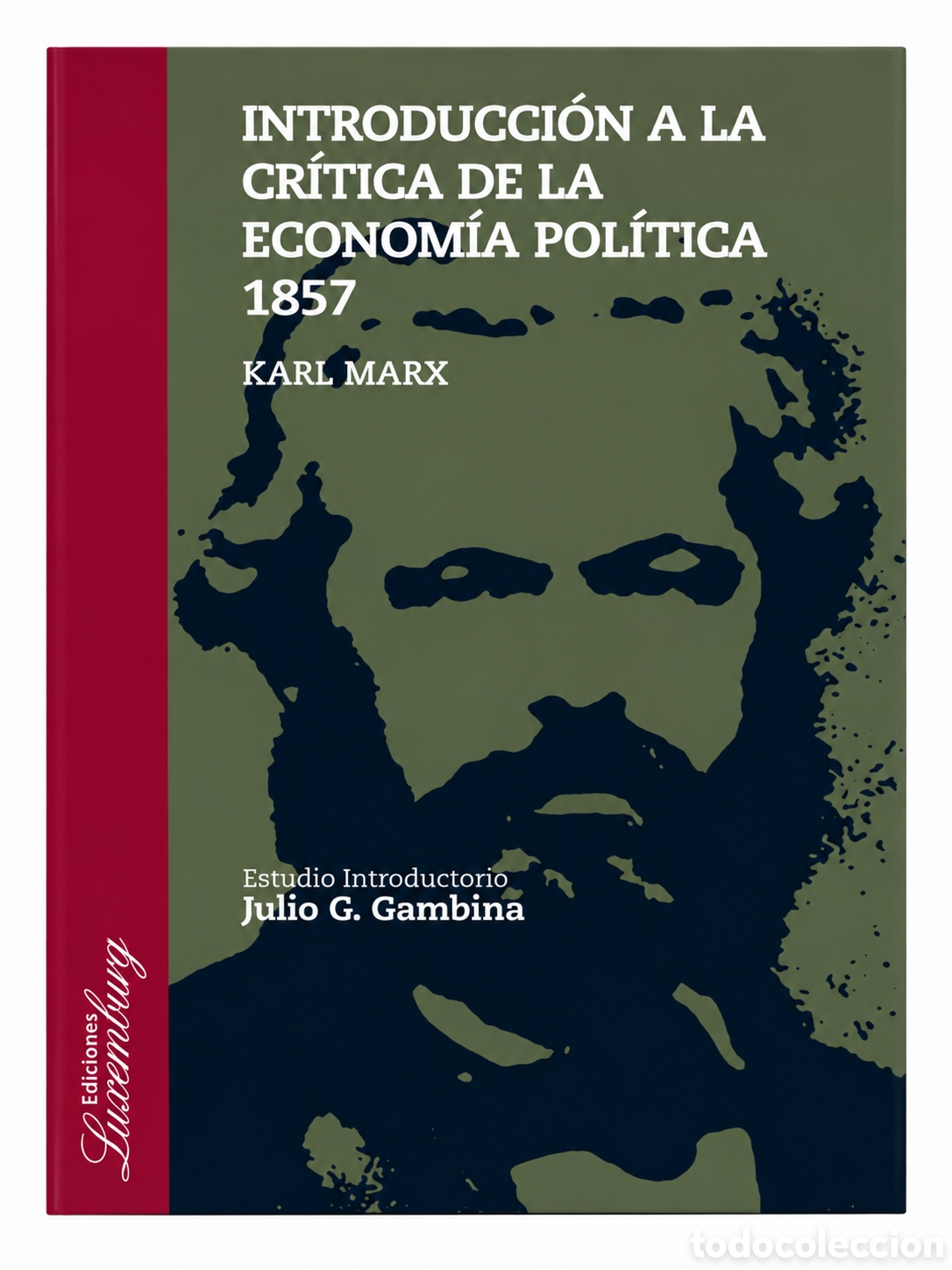 Libros: KARL MARX &ndash; INTRODUCCI&Oacute;N A LA CR&Iacute;TICA DE LA ECONOM&Iacute;A POL&Iacute;TICA. 1857 &ndash; EDICIONES LUXEMBURG &ndash; LMD