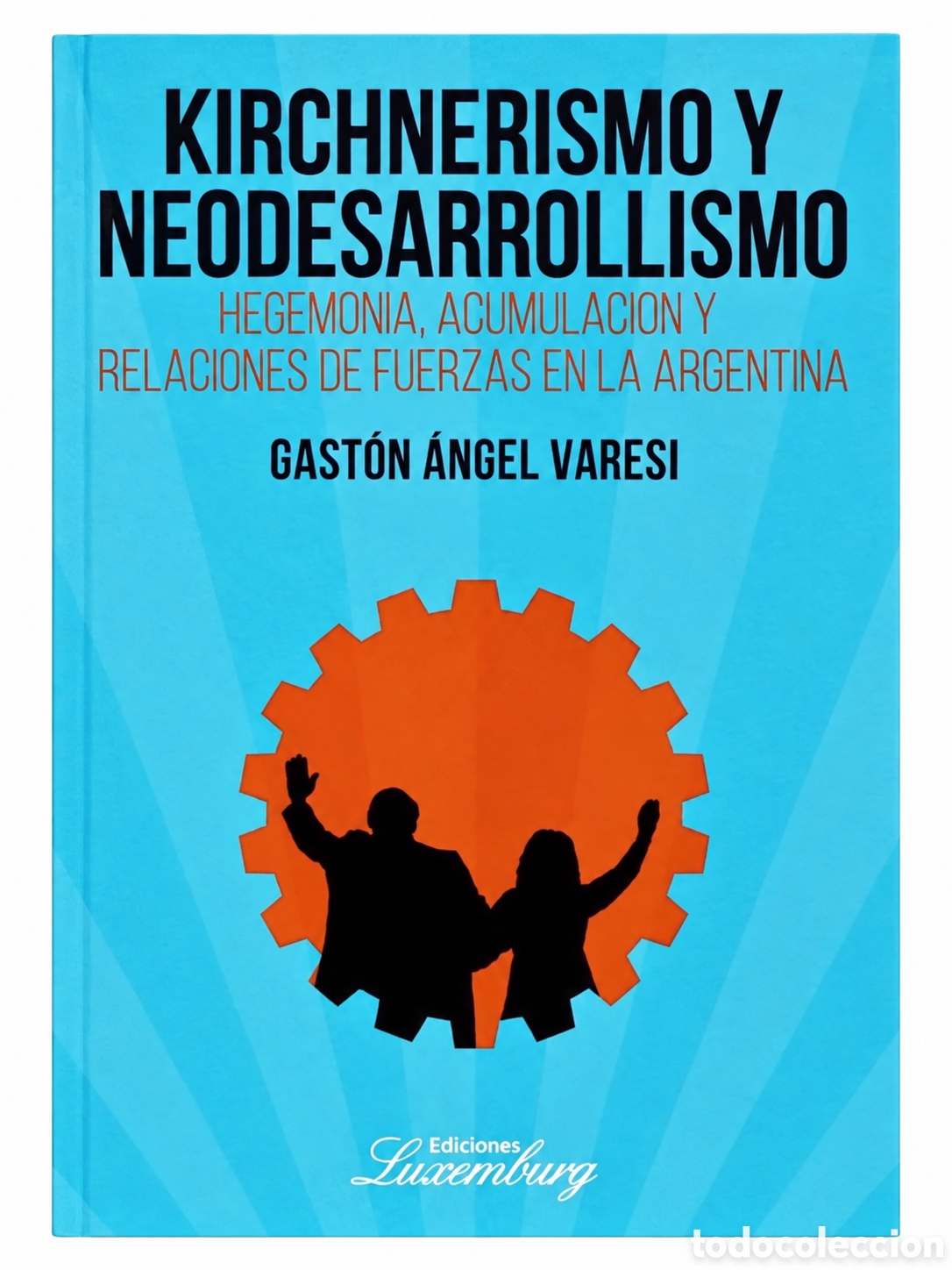 Libros: GAST&Oacute;N &Aacute;NGEL VARESI &ndash; KIRCHNERISMO Y NEODESARROLLISMO. HEGEMON&Iacute;A, ACUMULACI&Oacute;N Y ... &ndash; LMD