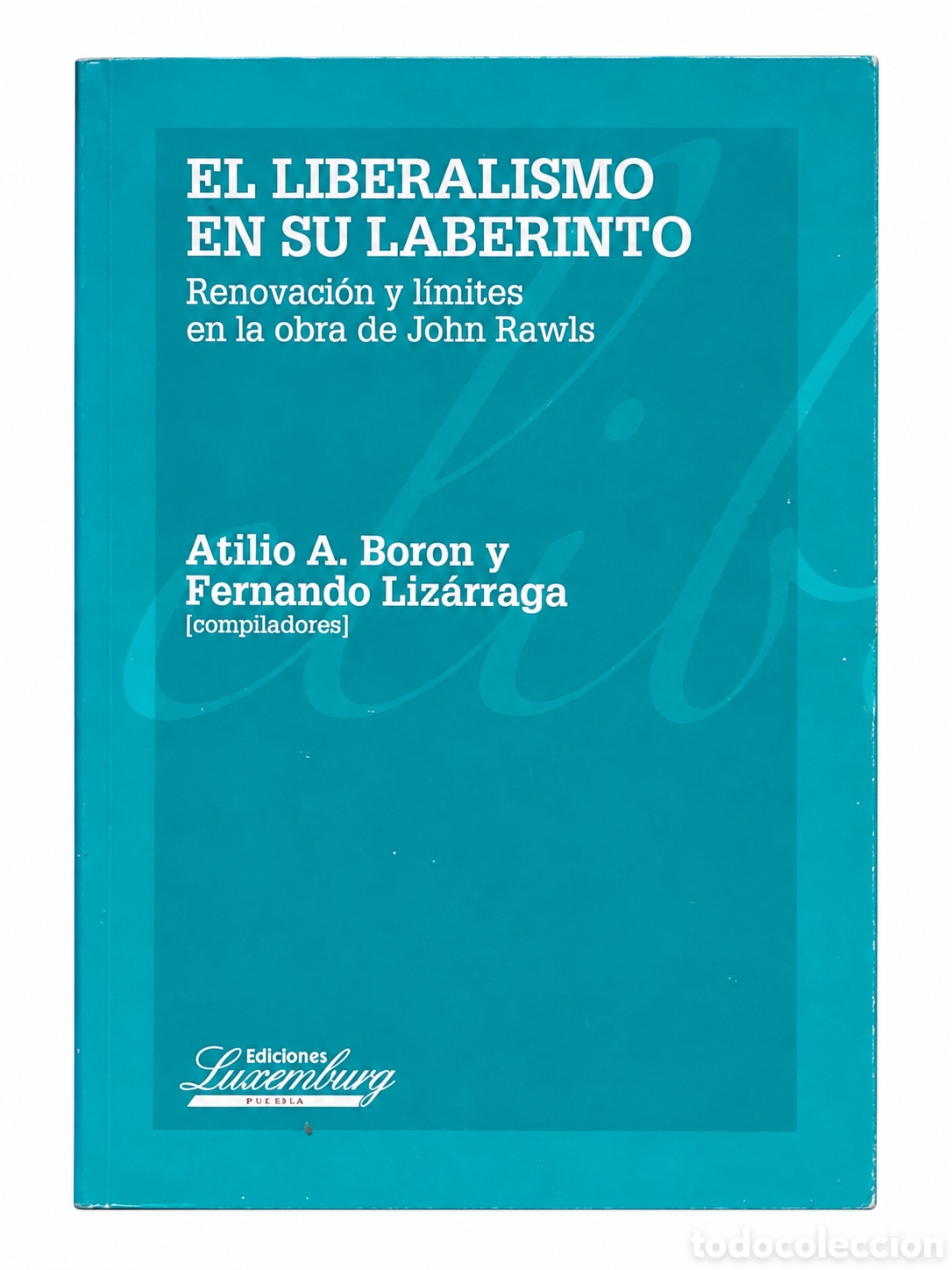 Libros: ATILIO A. BORON / FERNANDO LIZ&Aacute;RRAGA &ndash; EL LIBERALISMO EN SU LABERINTO &ndash; LMD