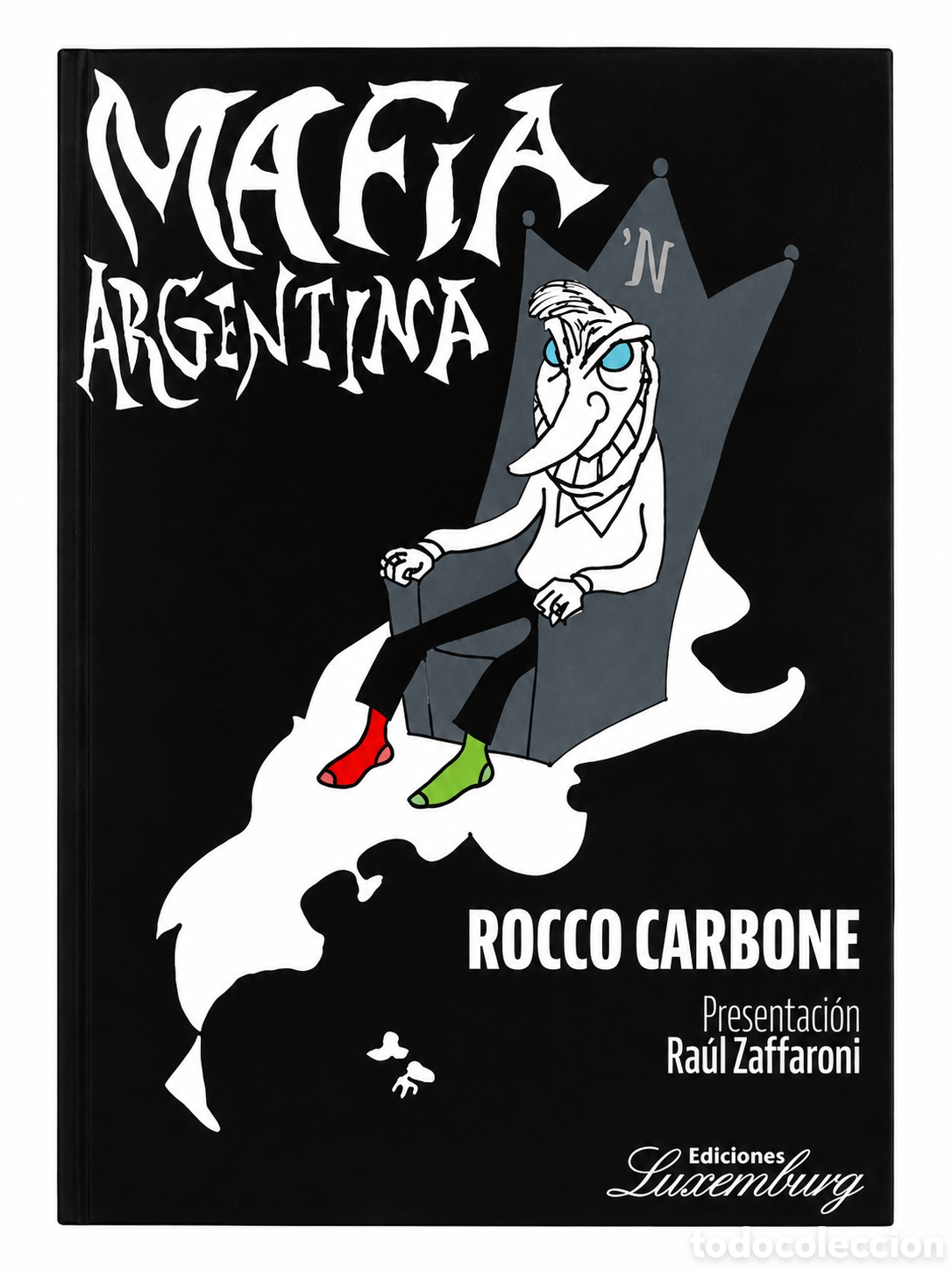 Libros: ROCCO CARBONE &ndash; MAFIA ARGENTINA. RADIOGRAF&Iacute;A POL&Iacute;TICA DEL PODER &ndash; EDICIONES LUXEMBURG &ndash; LMD