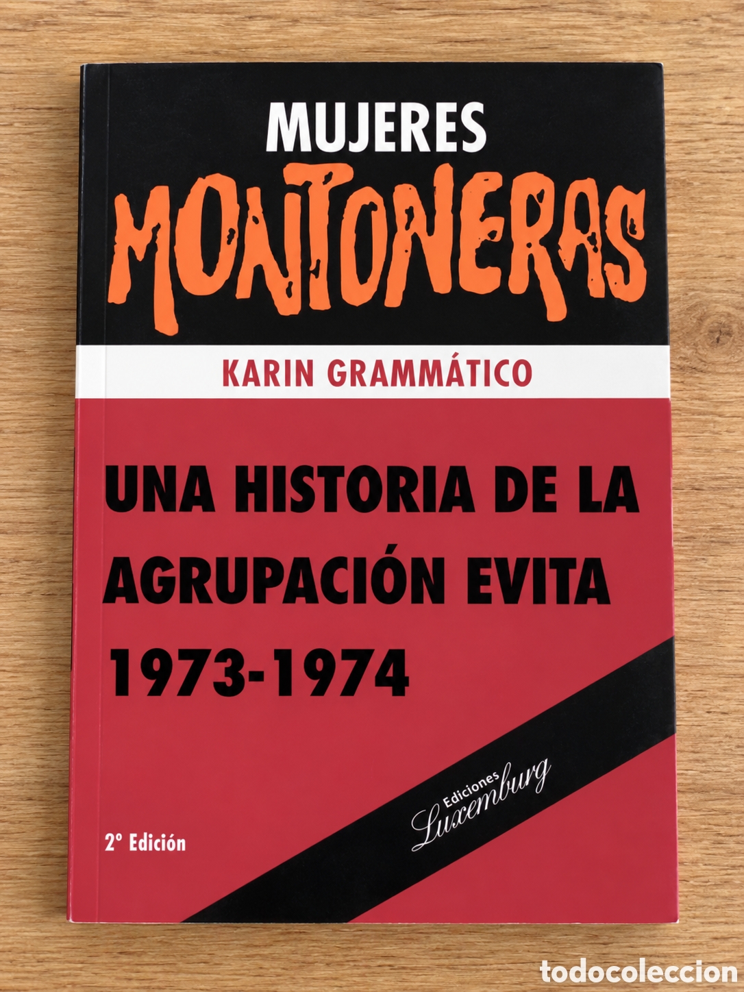 Libros: KARIN GRAMM&Aacute;TICO &ndash; MUJERES MONTONERAS. UNA HISTORIA DE LA AGRUPACI&Oacute;N EVITA 1973-1974 &ndash; LMD