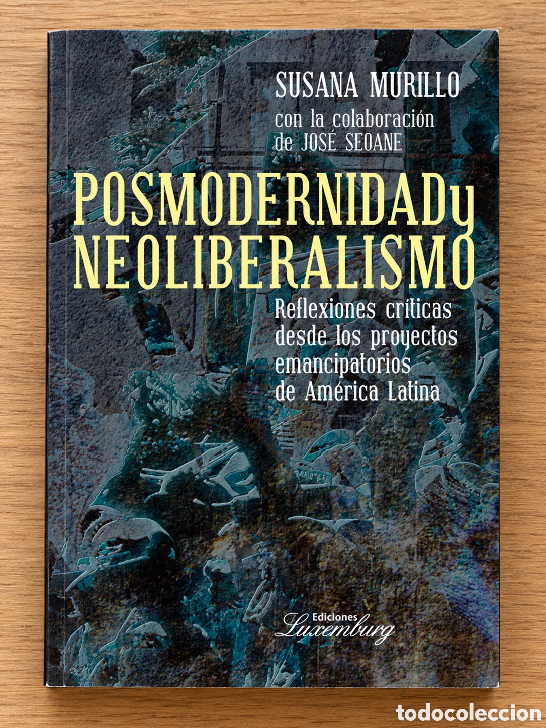 Libros: SUSANA MURILLO &ndash; JOS&Eacute; SEOANE &ndash; POSMODERNIDAD Y NEOLIBERALISMO &ndash; LMD