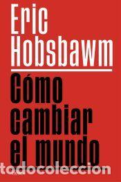 Libros: C&oacute;mo cambiar el mundo - Hobsbawm, Eric