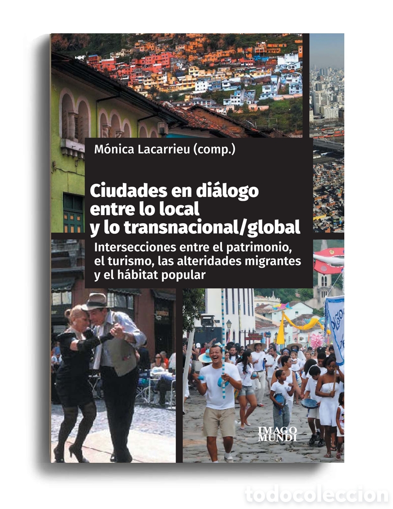Libros: M&Oacute;NICA LACARRIEU (COMP.) &ndash; CIUDADES EN DI&Aacute;LOGO ENTRE LO LOCAL Y LO TRANSNACIONAL/GLOBAL &ndash; LMD
